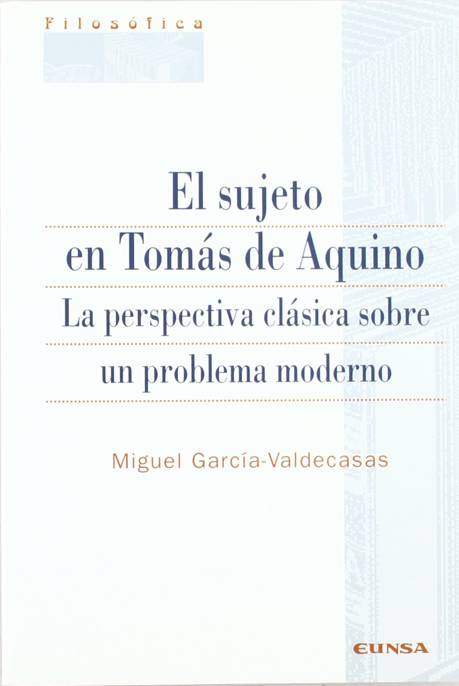 El sujeto en Tomás de Aquino : la perspectiva clásica sobre un problema moderno: La Perspectiva Clasica Sobre Un Problema Moderno (Colección filosófica, Band 177) Philosophy