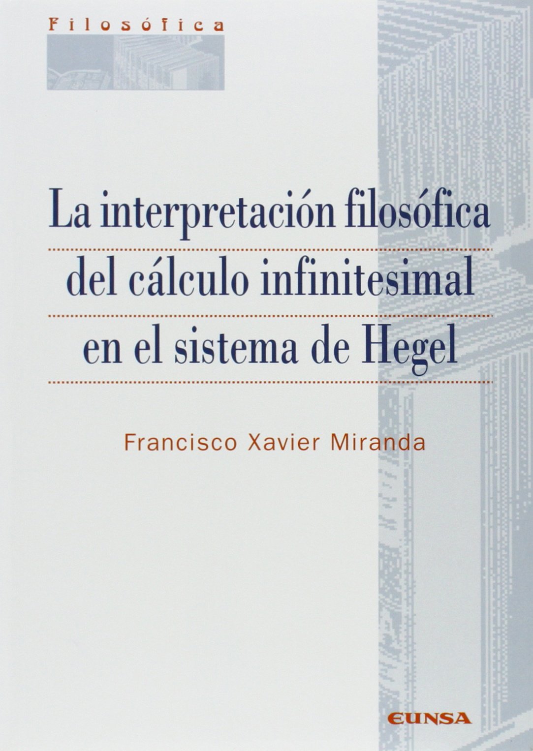 La interpretación filosófica del cálculo infinitesimal en el sistema de Hegel (Colección filosófica, Band 178) Philosophy