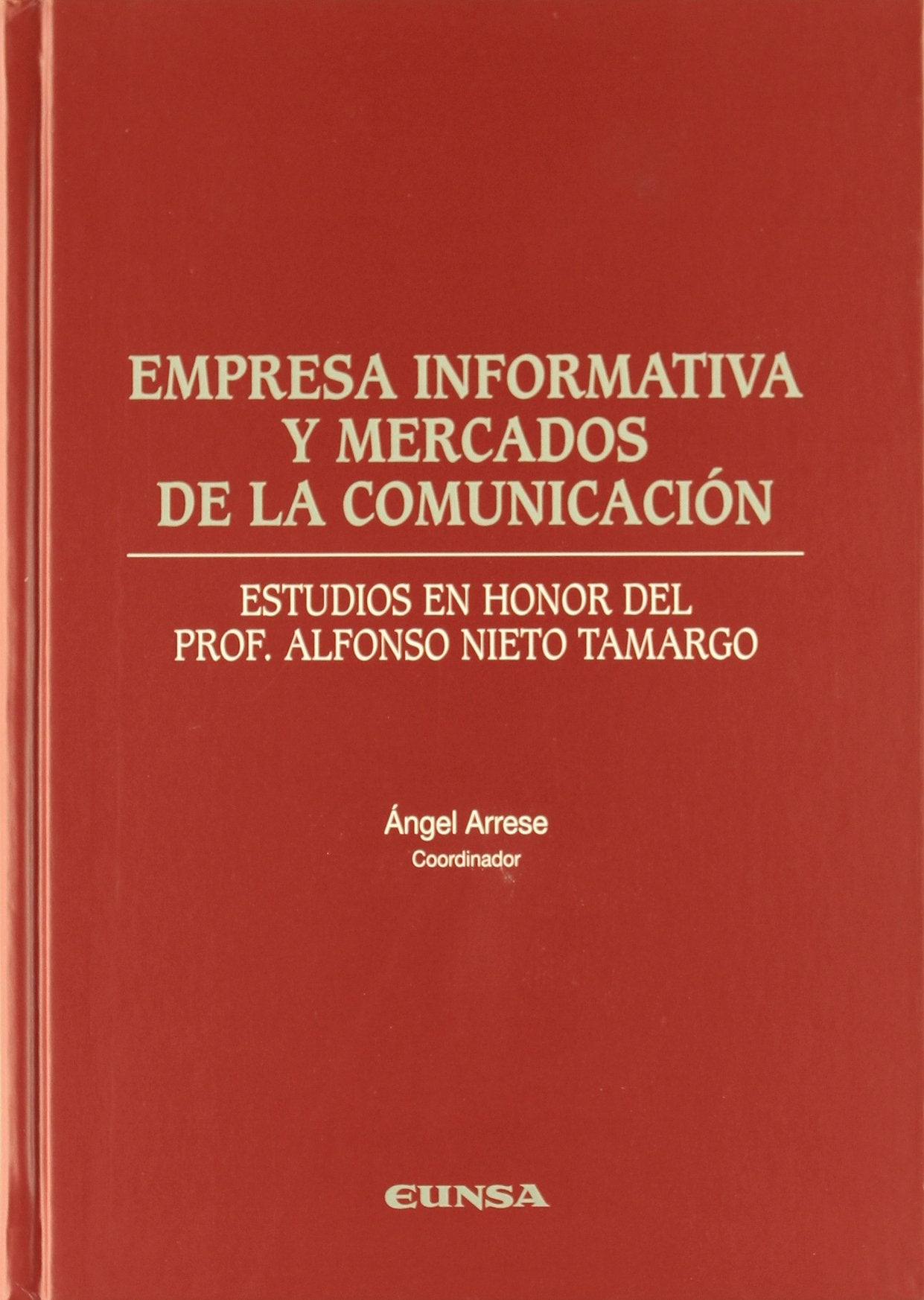 Empresa informática y mercados de la comunicación : estudios en honor del profesor Alfonso Nieto Tamargo: Estudios En Honor del Prof. Alonso Nieto Tamargo Media & Communication