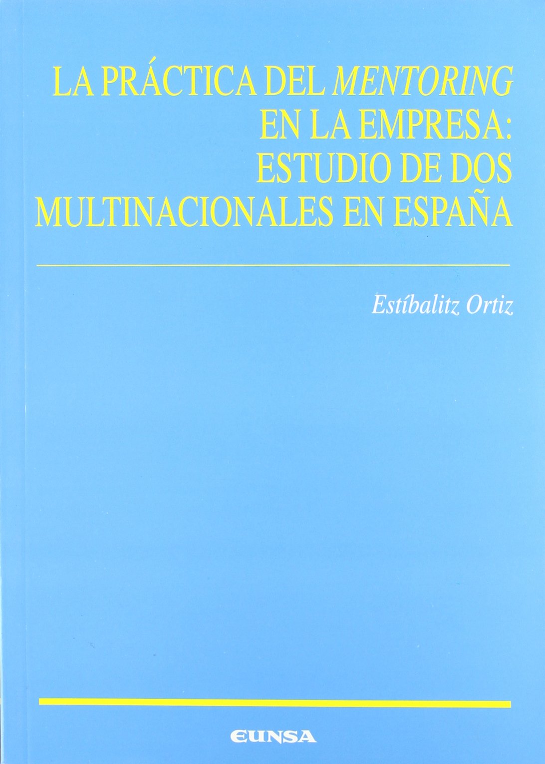 La práctica del Mentoring en la empresa : estudio de dos multinacionales en España: Estudio de DOS Multinacionales En Espa~na (Ciencias de la educación) Business, Finance & Career
