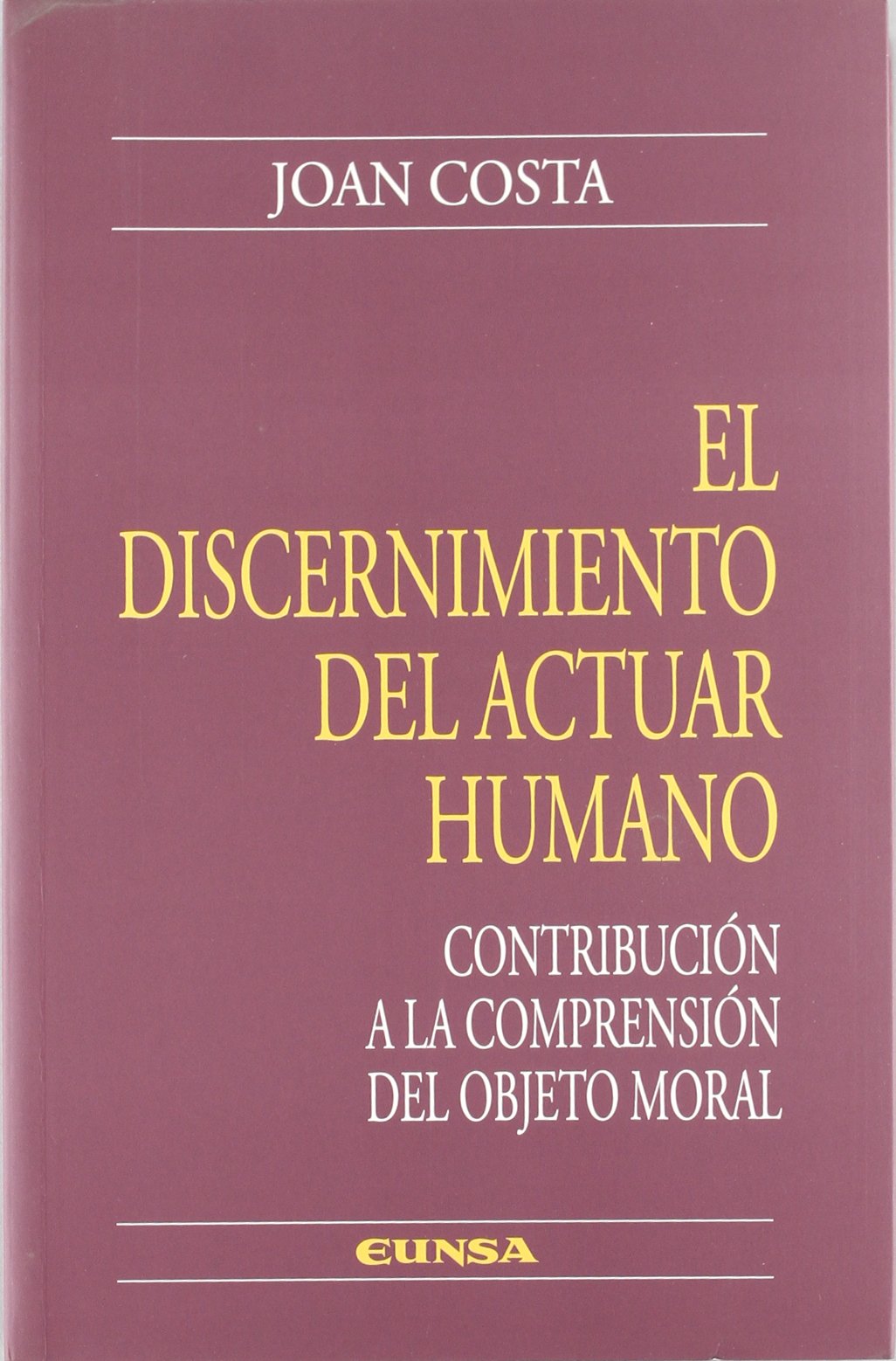 El discernimiento del actuar humano : contribución a la comprensión del objeto moral (Colección teológica, Band 112) Philosophy