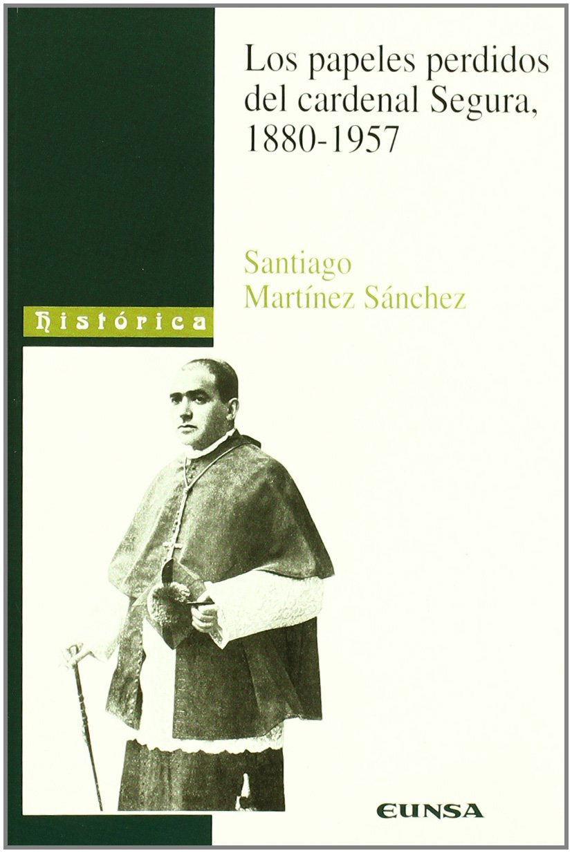 Los papeles perdidos del Cardenal Segura, 1880-1957 (Colección histórica) Novels & Short Stories