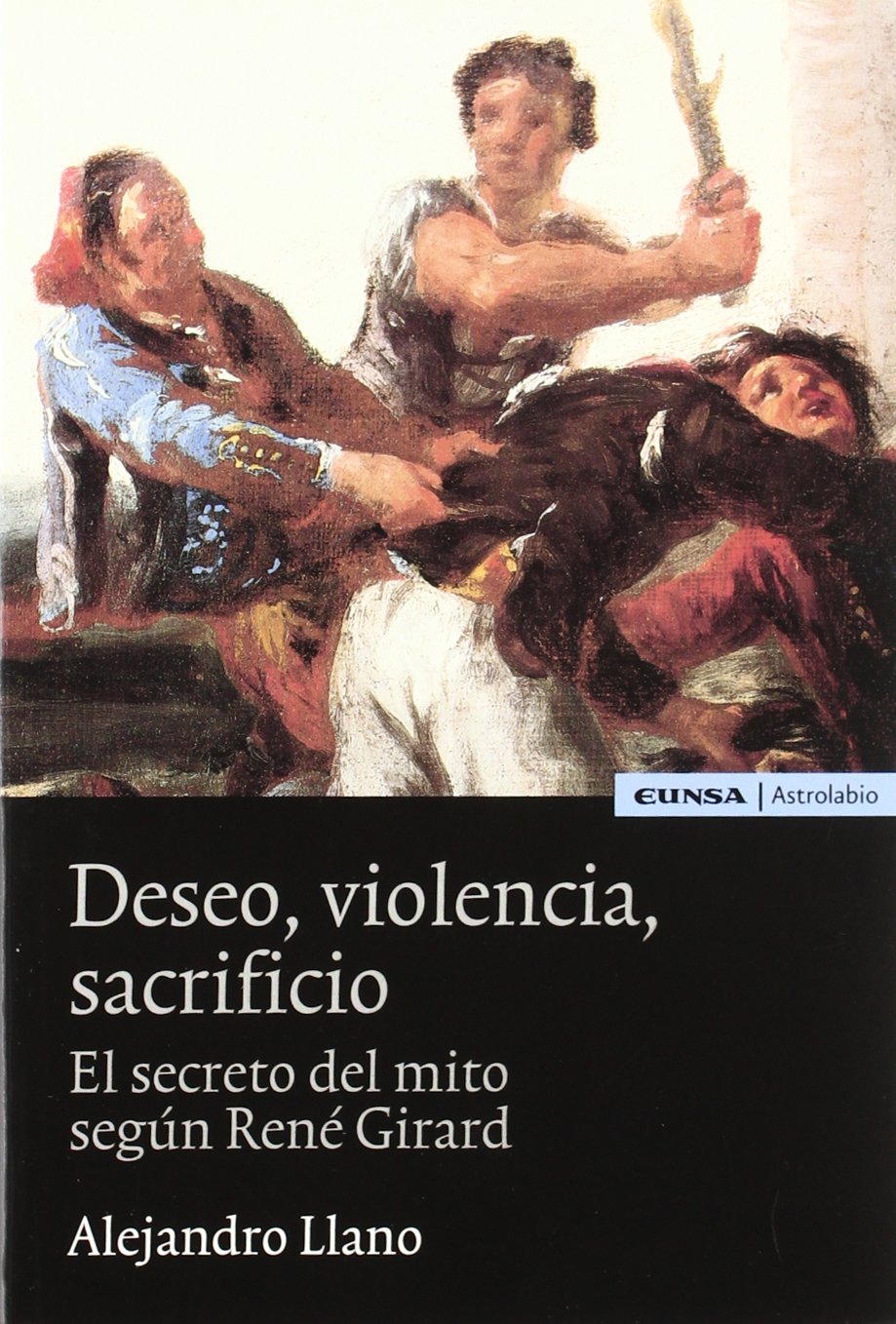 Deseo, violencia, sacrificio : el secreto del mito según René Girard (Astrolabio) Philosophy