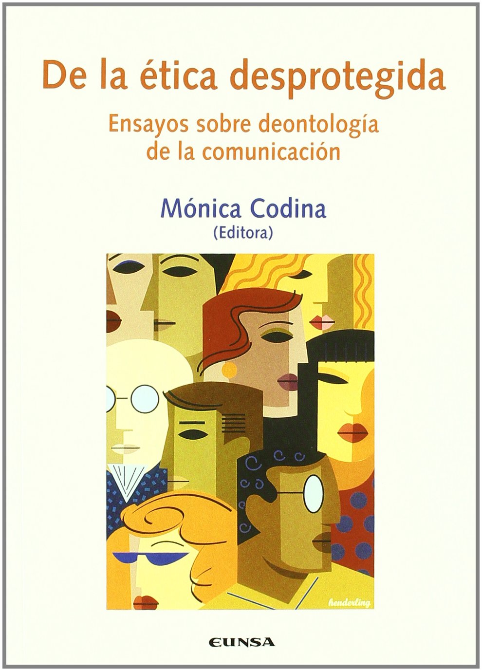 De la ética desprotegida : ensayos sobre deontología de la comunicación book