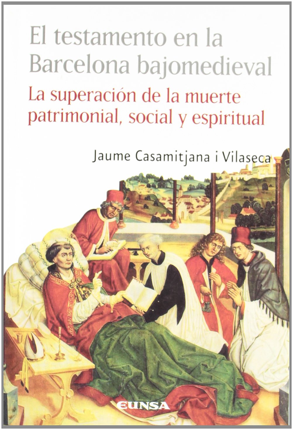 El testamento en la Barcelona bajomedieval : la superación de la muerte patrimonial, social y espiritual (Historia) Social Sciences