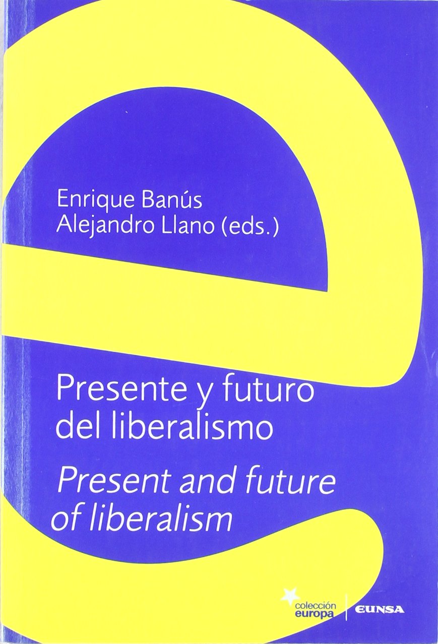 Presente y futuro del liberalismo = Present and future of liberalism : II Simposio Internacional de Filosofía y Ciencias Sociales, celebrado en ... de abril de 1998 (Colección Europa, Band 3) Business, Finance & Career