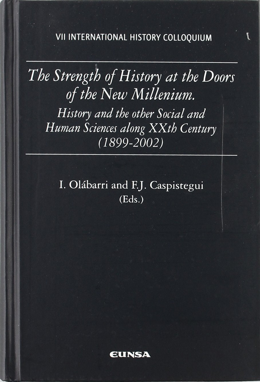The Strength of History at de Doors of the New Millennium. History and the Social and Humen Sciences along XXth Century (1899-2002): History and the ... Eds; Georg G. Iggers ... (Histórica) Social Sciences