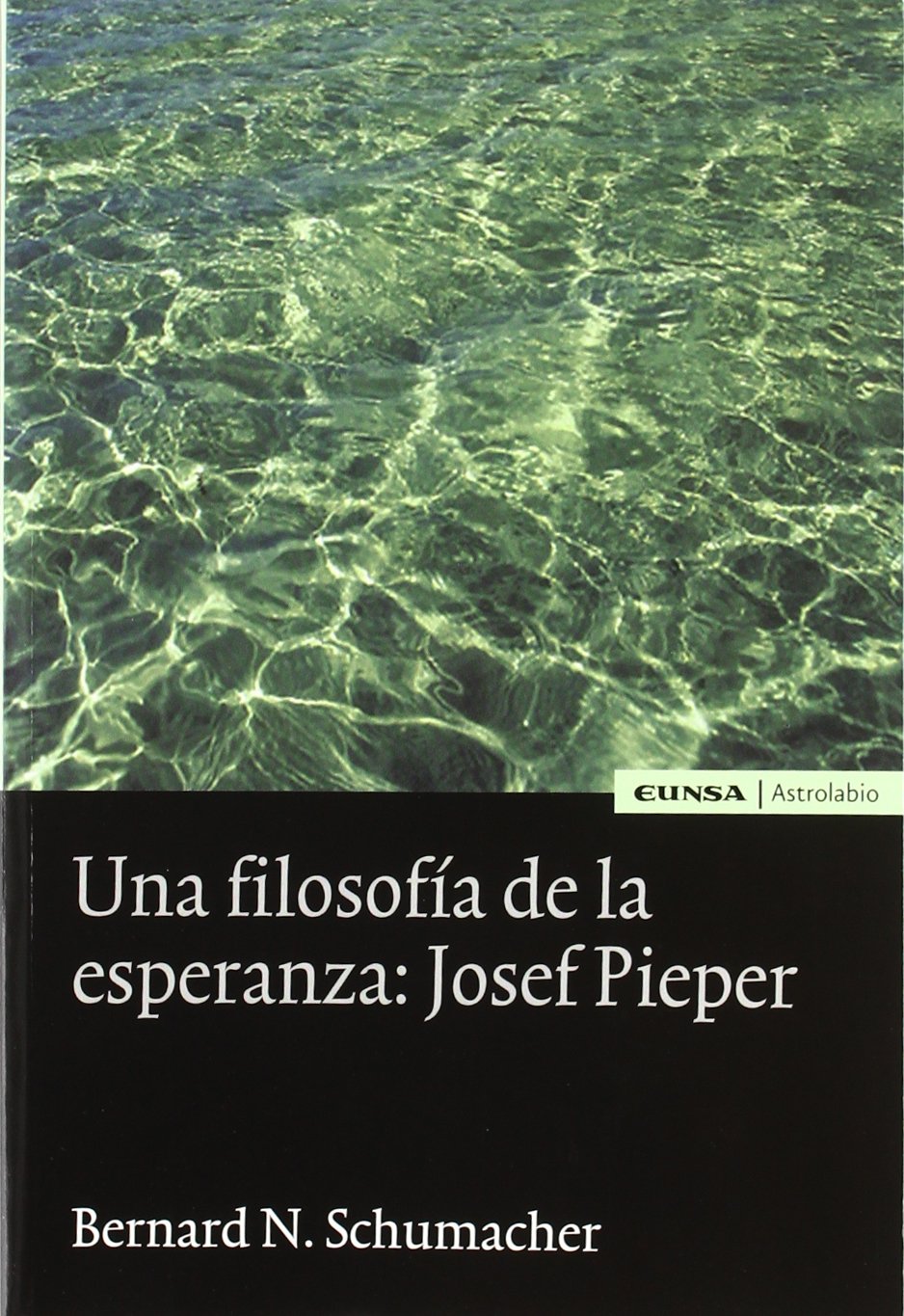 Una filosofía de la esperanza. Josef Pieper (Astrolabio) Philosophy