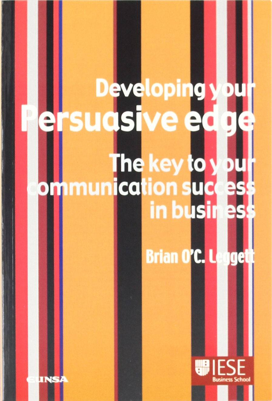 Developing your persuasive edge : the key to your comunication success in business book
