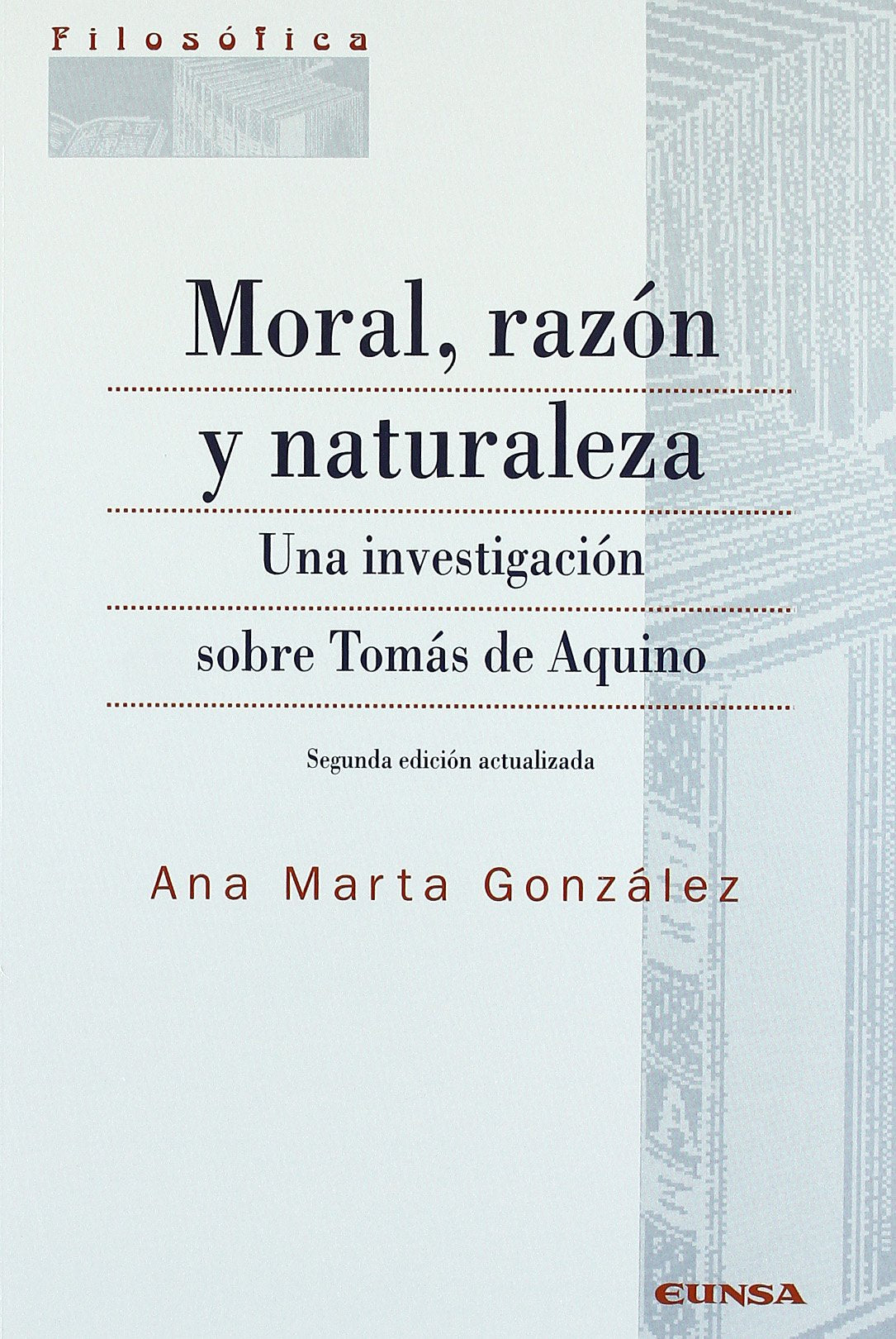 Moral, razón y naturaleza : una investigación sobre Tomás de Aquino (Colección filosófica) Philosophy