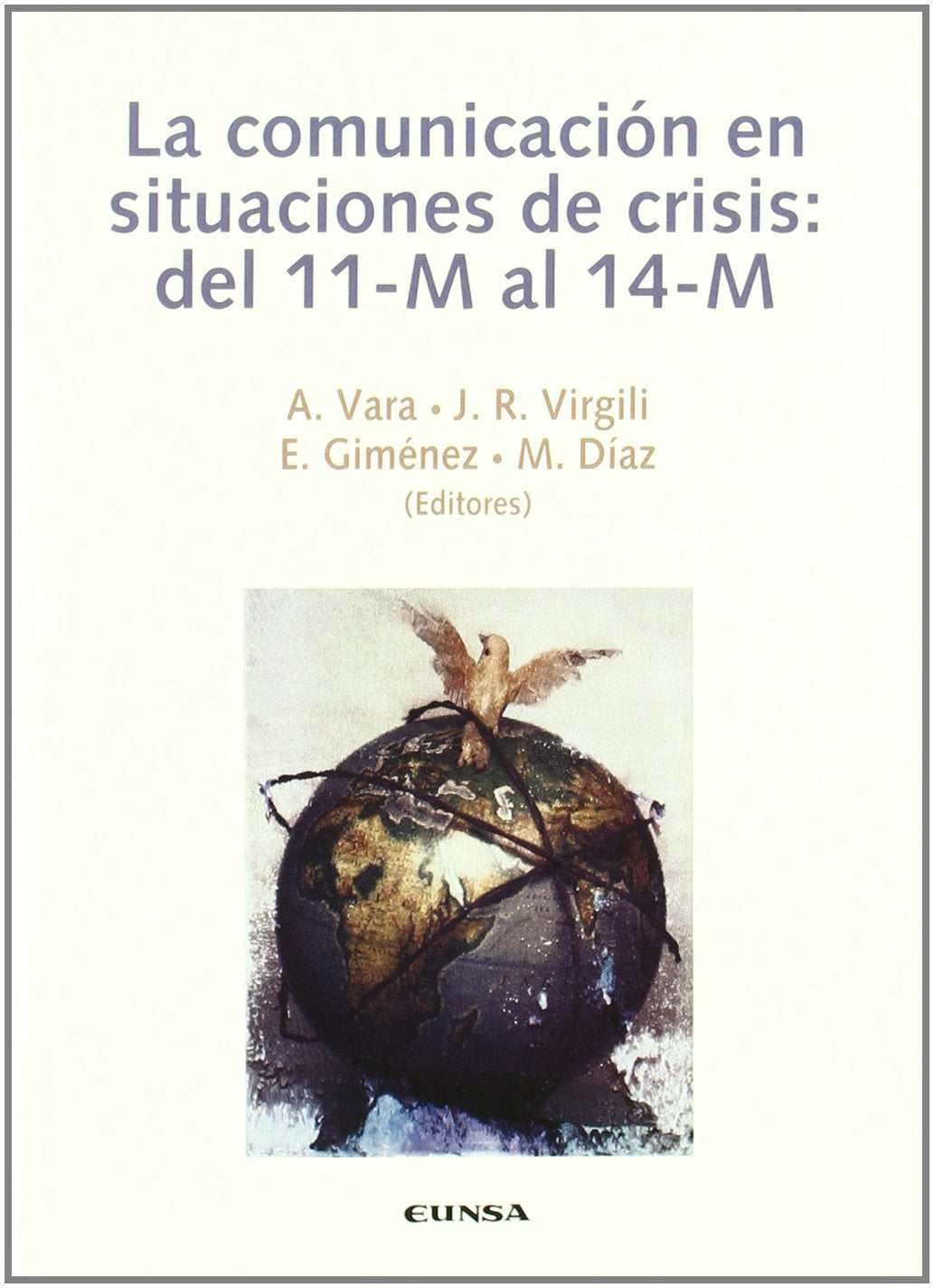 La comunicación en situaciones de crisis : del 11-M al 14-M : XIX Congreso Internacional de Comunicación, celebrado en Pamplona (Navarra) los días 11 ... de Comunicacion, Universidad de Navarra Philosophy