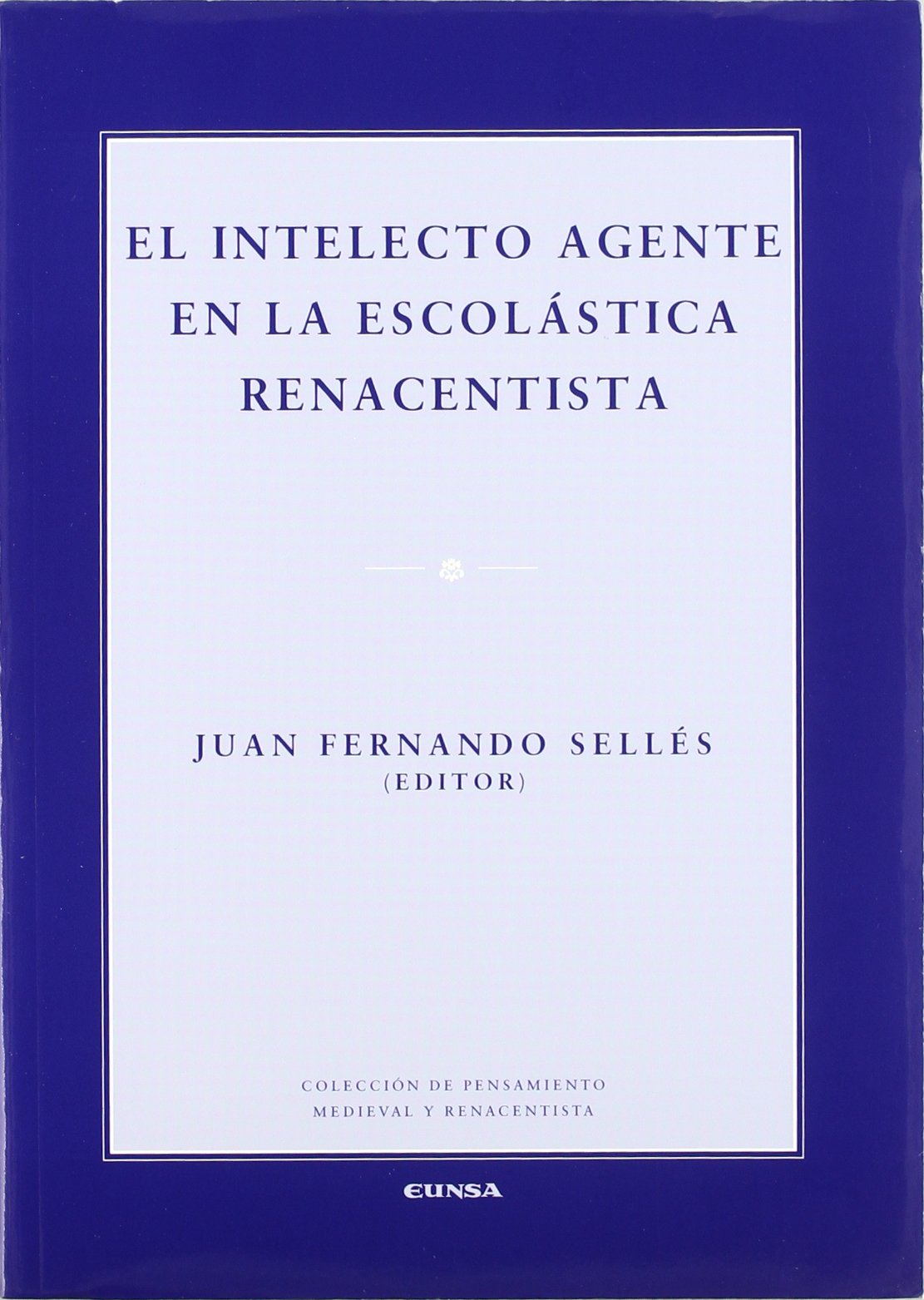 El intelecto agente en la escolástica renacentista (Colección de pensamiento medieval y renacentista) Philosophy