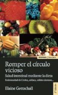 Romper el círculo vicioso. Salud intestinal mediante la dieta: enfermedad de Crohn, celíaca, colitis ulcerosa-- book