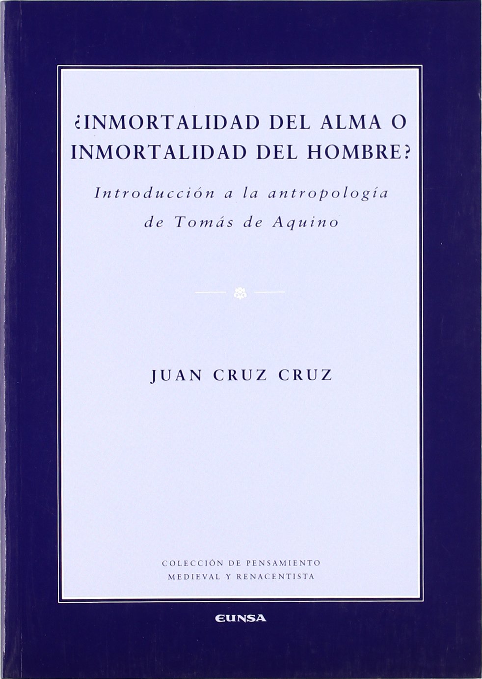 ¿Inmortalidad del alma o inmortalidad del hombre? : introducción a la antropología de Tomás de Aquino (Colección de pensamiento medieval y renacentista) Social Sciences