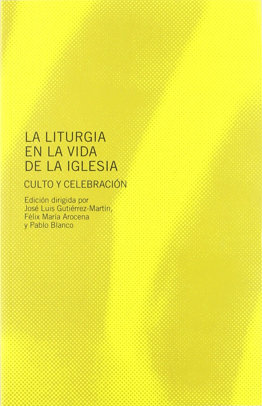 La liturgia en la vida de la Iglesia : culto y celebración : XXVII Simposio Internacional de Teología de la Universidad de Navarra, celebrado en ... internacionales de teología, Band 27) Social Sciences