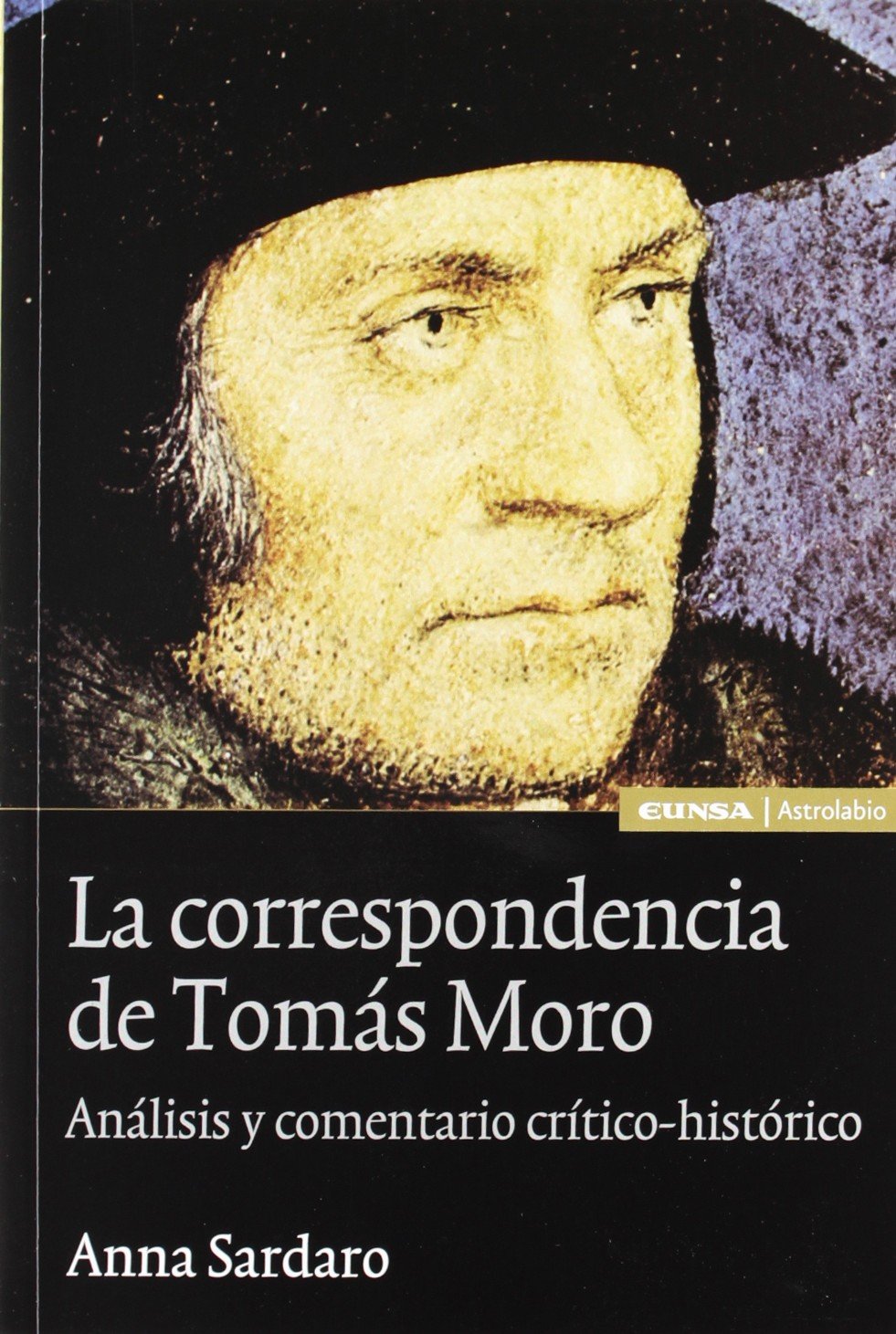 La correspondencia de Tomás Moro : análisis y comentario crítico histórico: Analisis y Comentario Critico-Historico (Astrolabio) Philosophy
