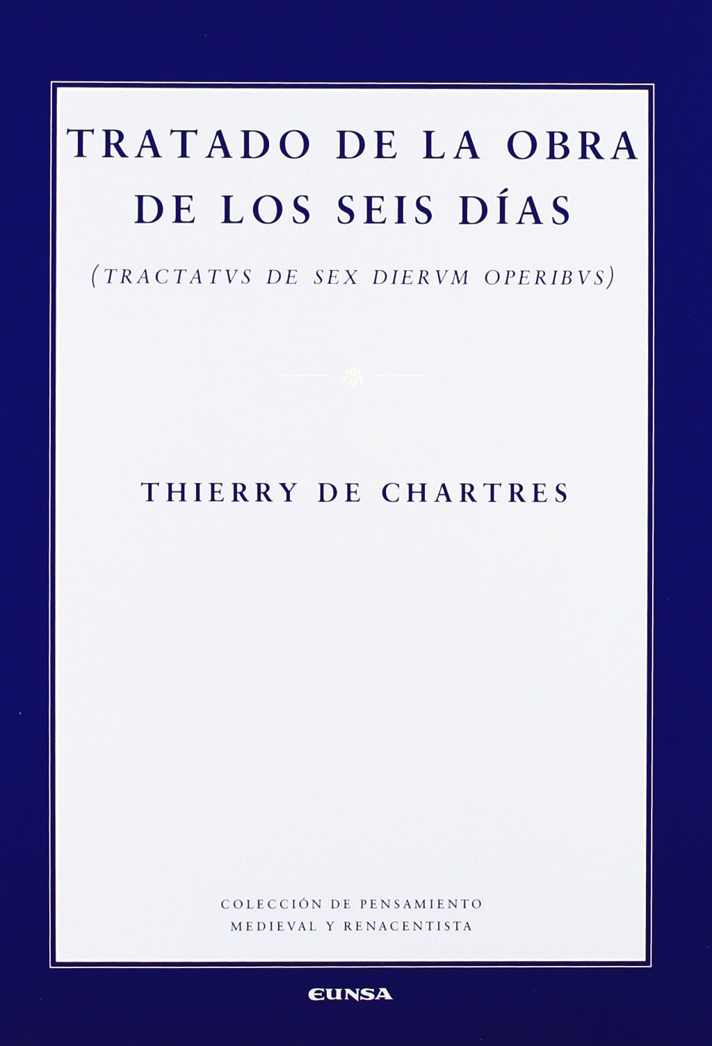 Tratado de la obra de los seis días = Tratatvs de sex dierrvn operibus (Colección de pensamiento medieval y renacentista) Philosophy