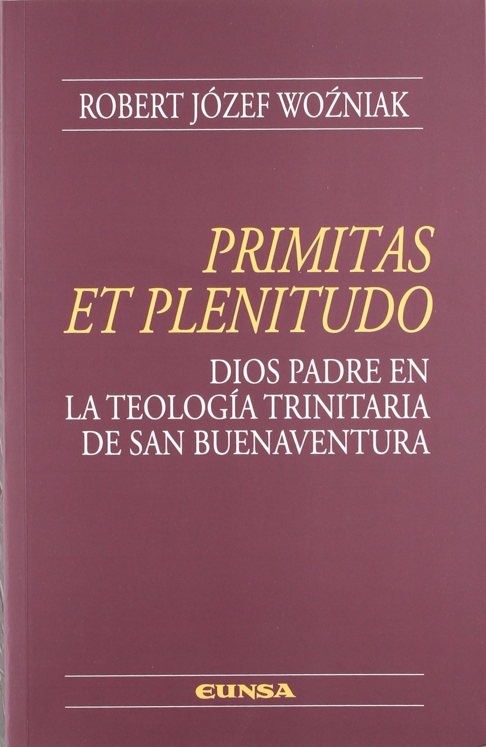 Primitas et plenitudo : Dios Padre en la teología trinitaria de San Buenaventura: Dios Padre En La Teologia Trinitaria de San Buenaventura (Colección teológica) Learning & Reference