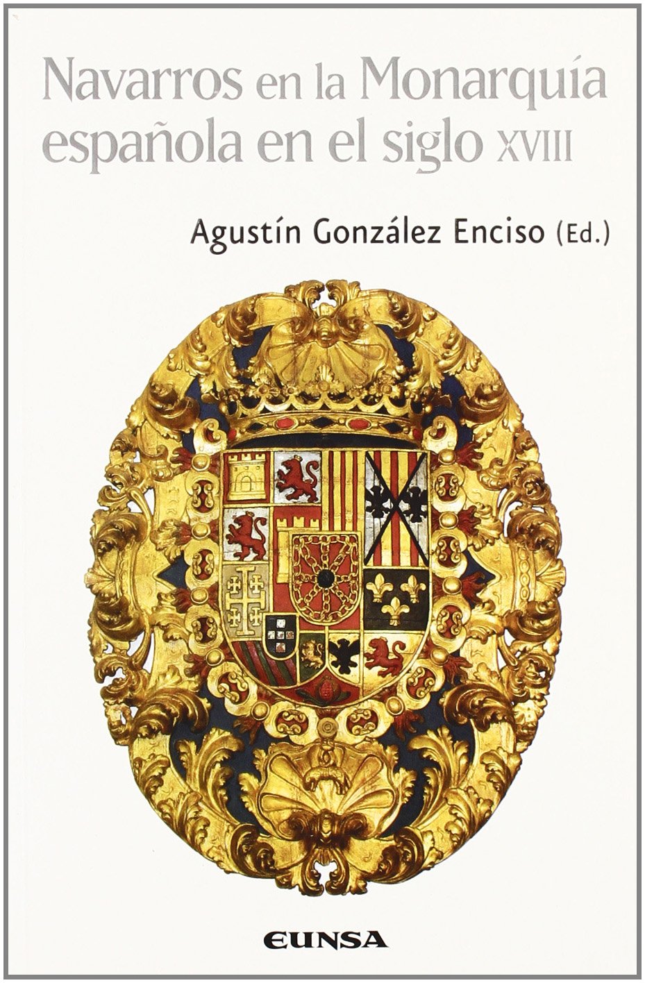Navarros en la monarquía española en el siglo XVIII (Colección histórica) Social Sciences