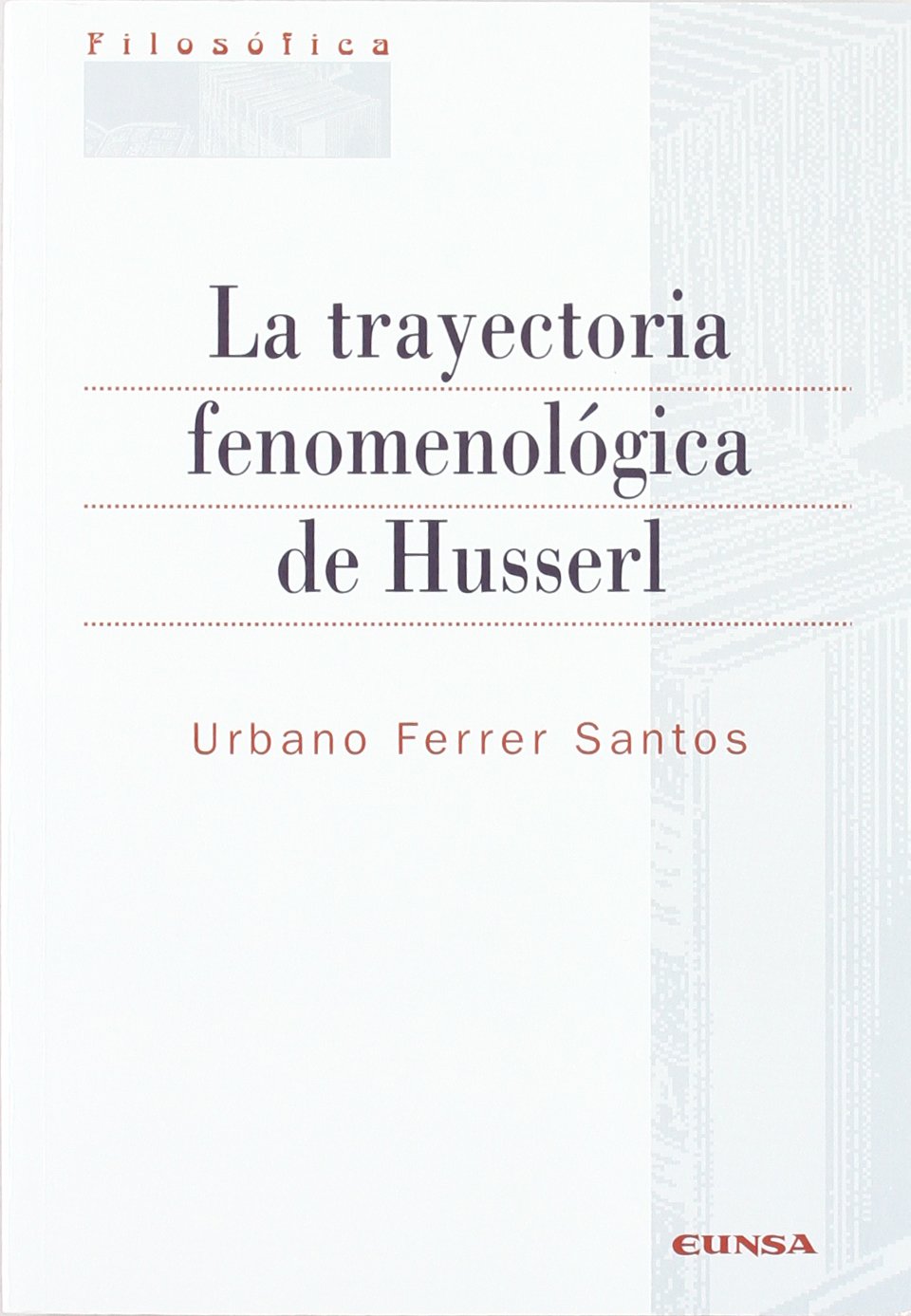 La trayectoria fenomenológica de Husserl (Colección filosófica) Philosophy