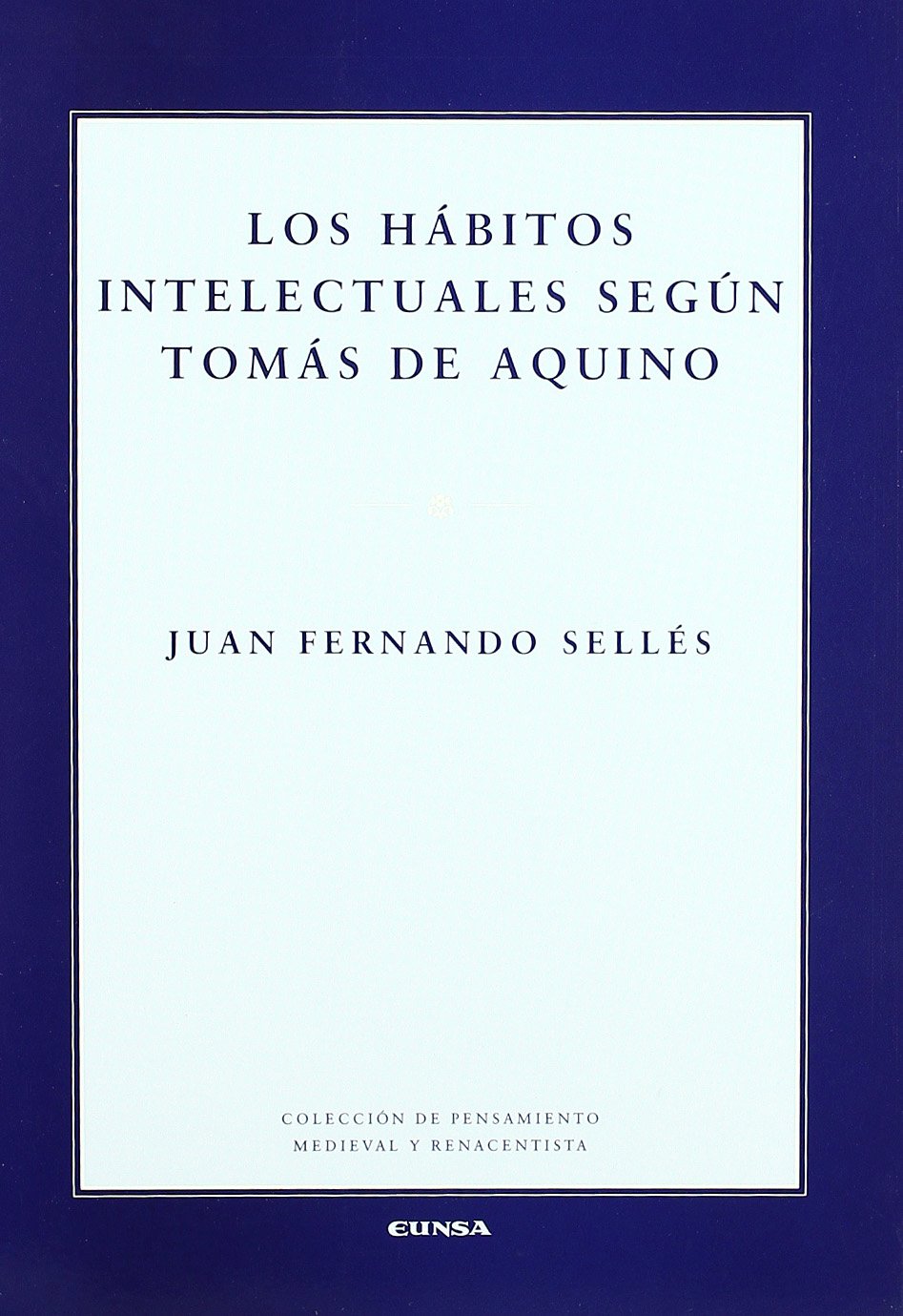 Los hábitos intelectuales según Tomás de Aquino (Colección de pensamiento medieval y renacentista) Philosophy