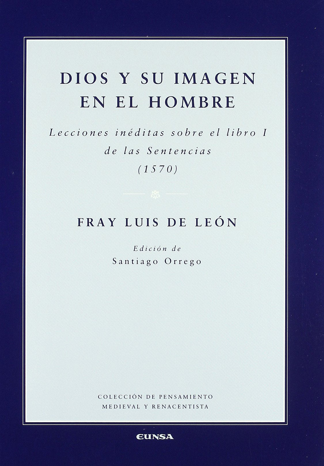Dios y su imagen en el hombre : lecciones inéditas sobre el Libro I de las Sentencias, 1570 (Colección de pensamiento medieval y renacentista) Social Sciences