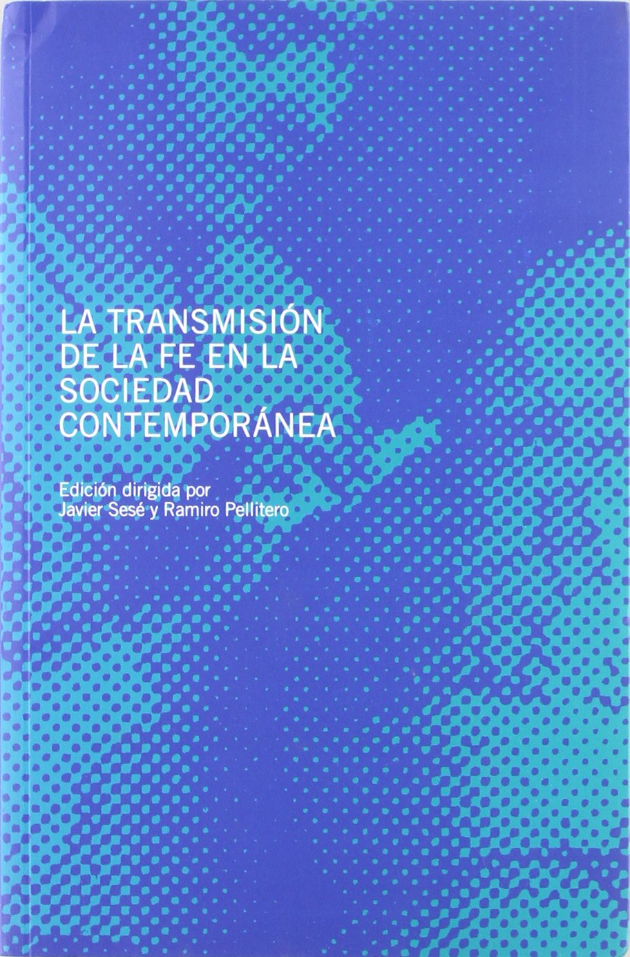 La transmisión de la fe en la sociedad contemporánea : Simposio Internacional de Teología de la Universidad de Navarra, celebrado del 18 al 20 de ... internacionales de teología, Band 17) Social Sciences