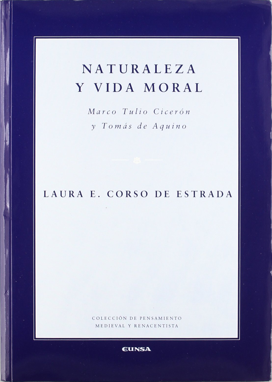 Naturaleza y vida moral : Marco Tulio Cicerón y Tomás de Aquino (Colección de pensamiento medieval y renacentista) Philosophy