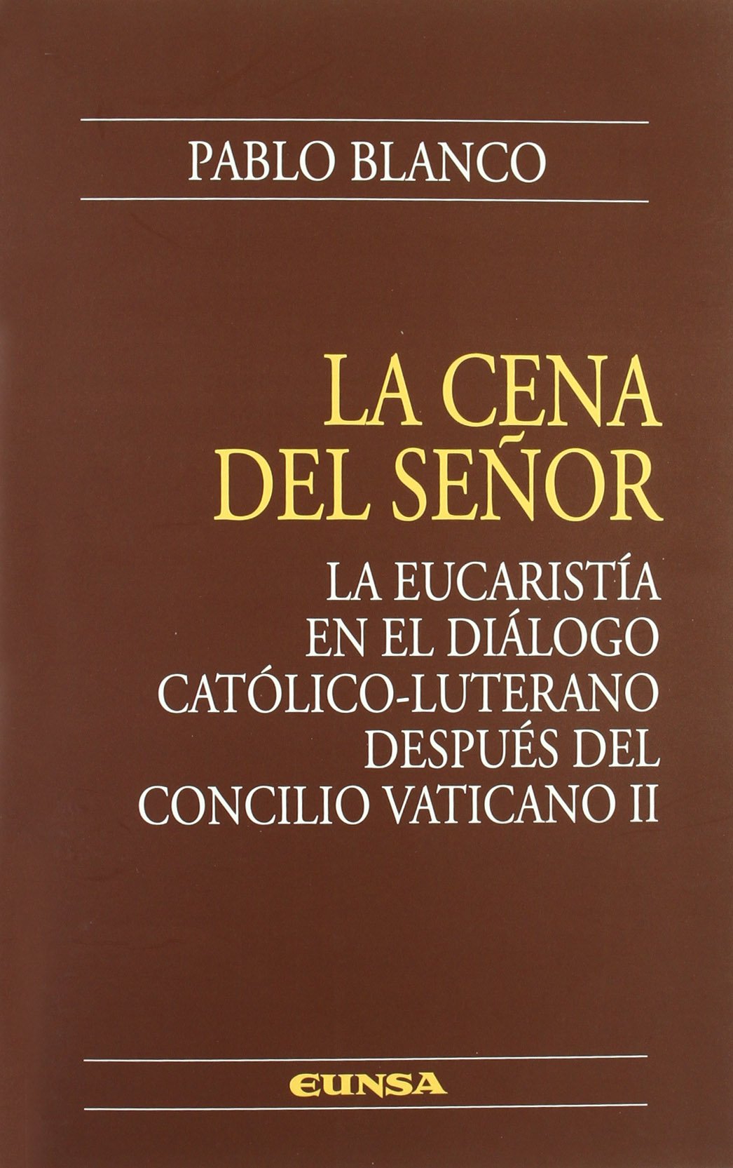 La cena del Señor : la Eucaristía en el diálogo católico-luterano después del Concilio Vaticano II (Colección teológica) Learning & Reference