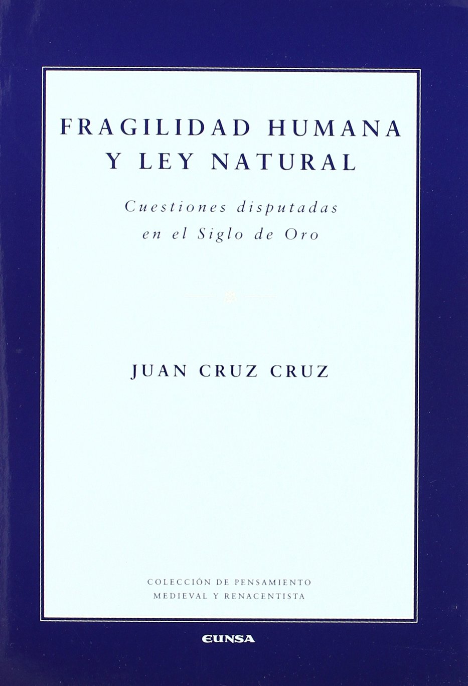 Fragilidad humana y ley natural : cuestiones disputadas en el siglo de oro (Colección de pensamiento medieval y renacentista) Philosophy