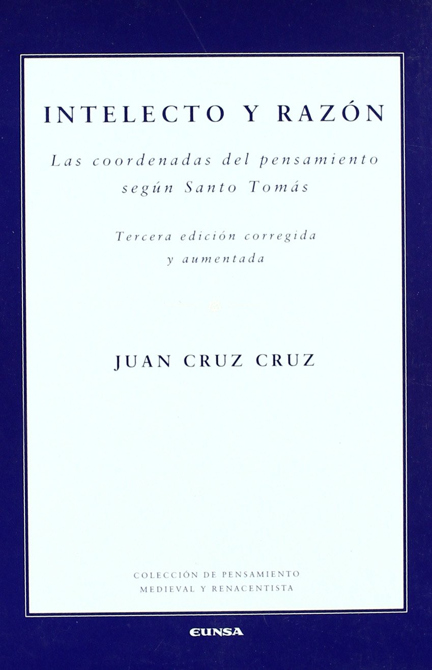 Intelecto y razón : las coordenadas del pensamiento según Santo Tomás (Colección de pensamiento medieval y renacentista) Learning & Reference
