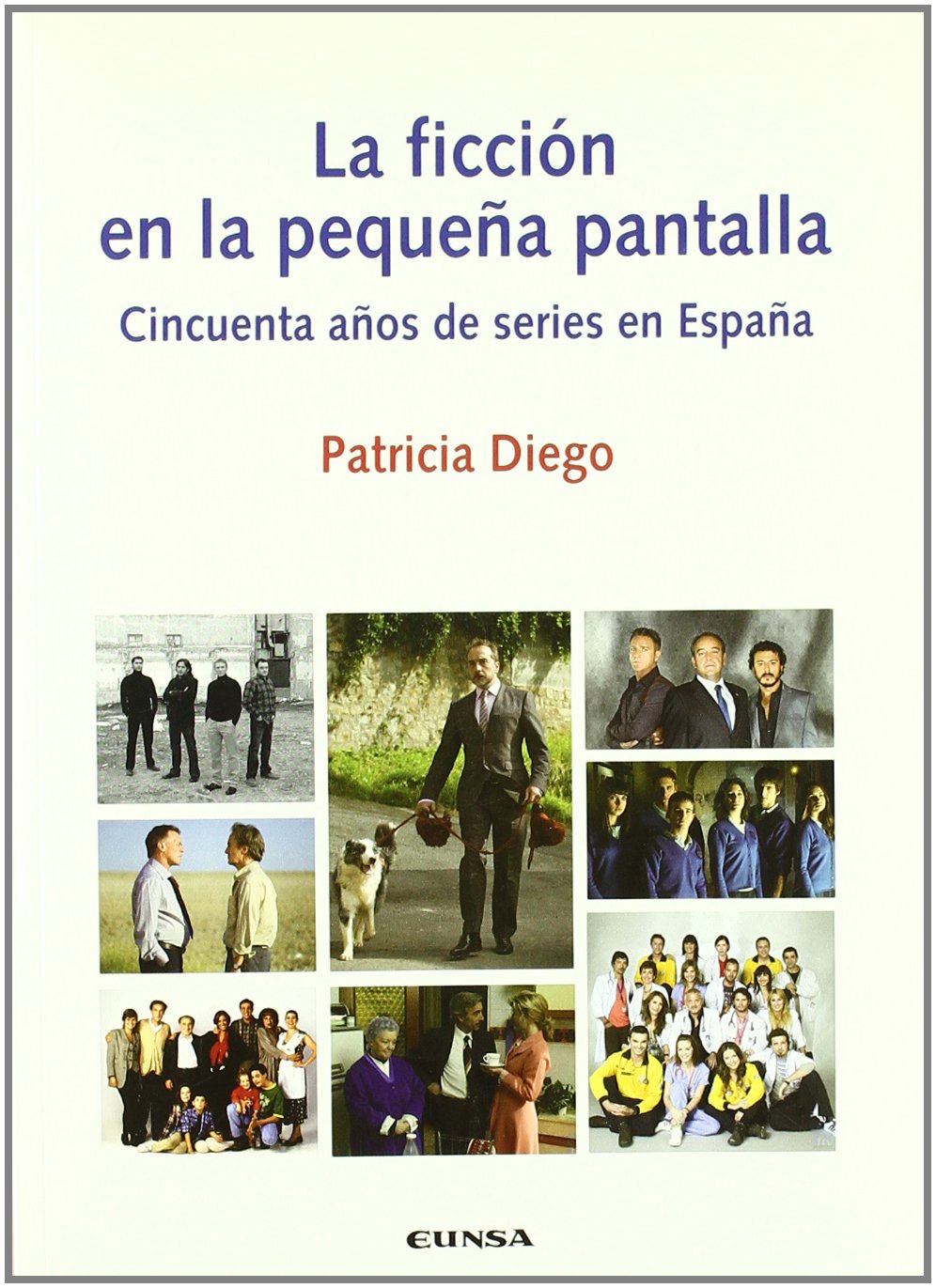 La ficción en la pequeña pantalla : cincuenta años de series de televisión (Comunicación) Books
