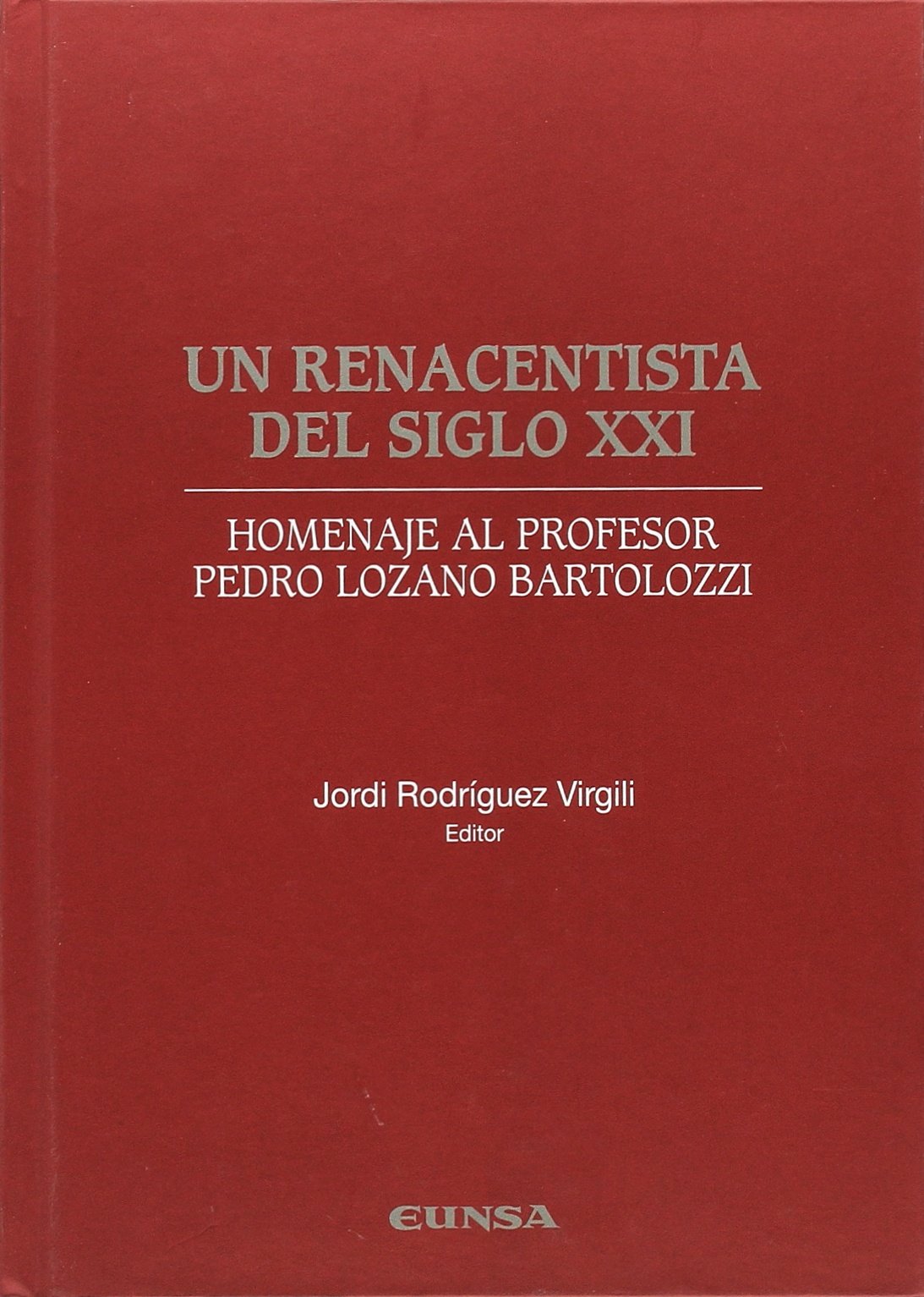 Un renacentista del siglo XXI : homenaje al profesor Pedro Lozano Bartolozzi Media & Communication