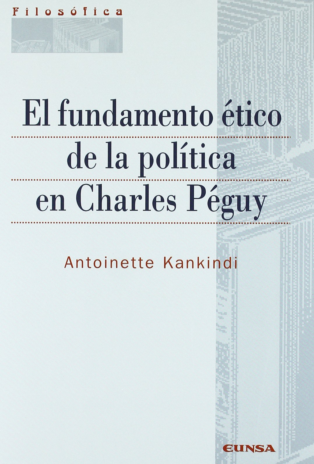 El fundamento ético de la política de Charles Péguy (Colección filosófica) Philosophy