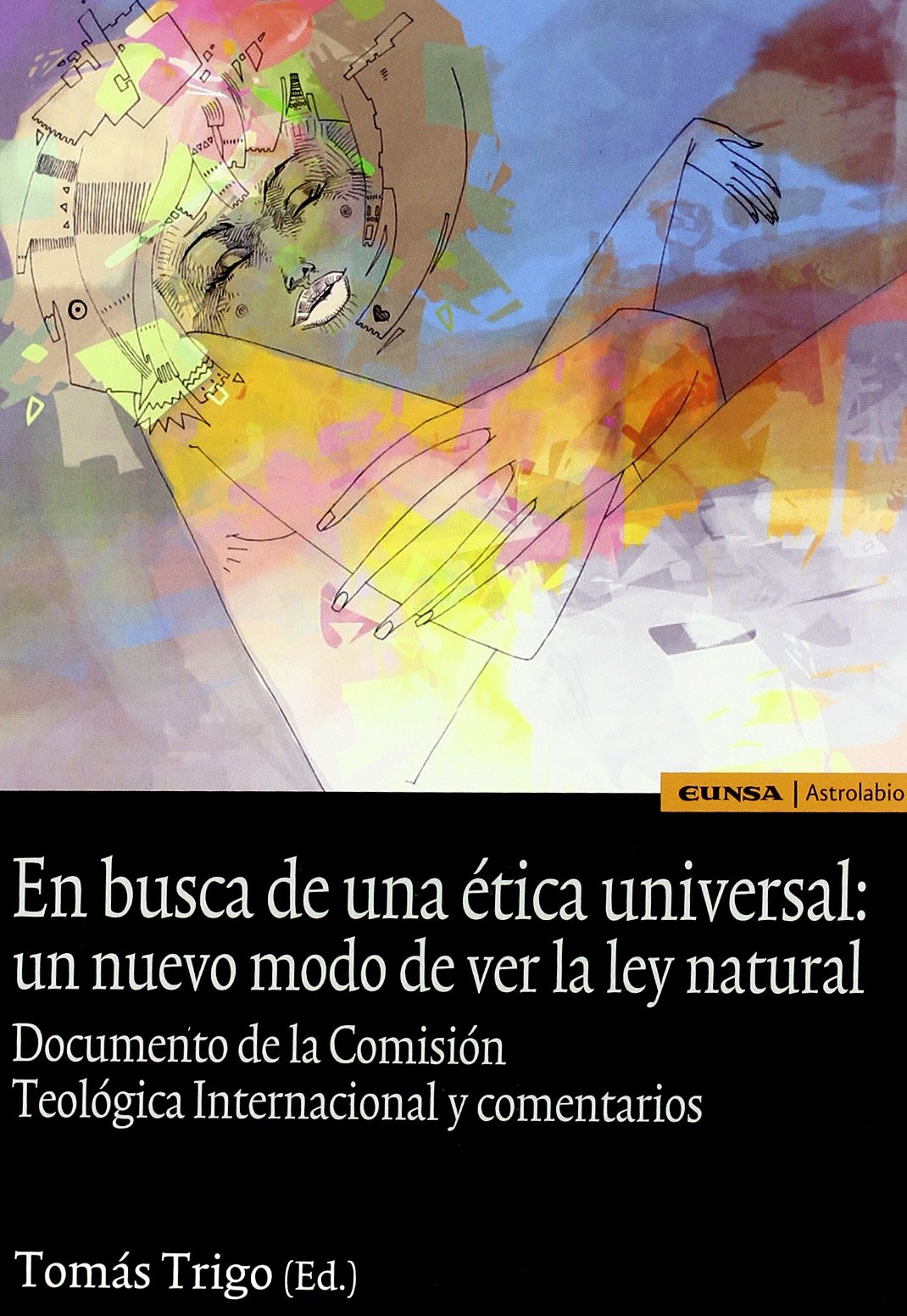 En busca de una ética universal : un nuevo modo de ver la ley natural , documento y comentario (Astrolabio religión) Books