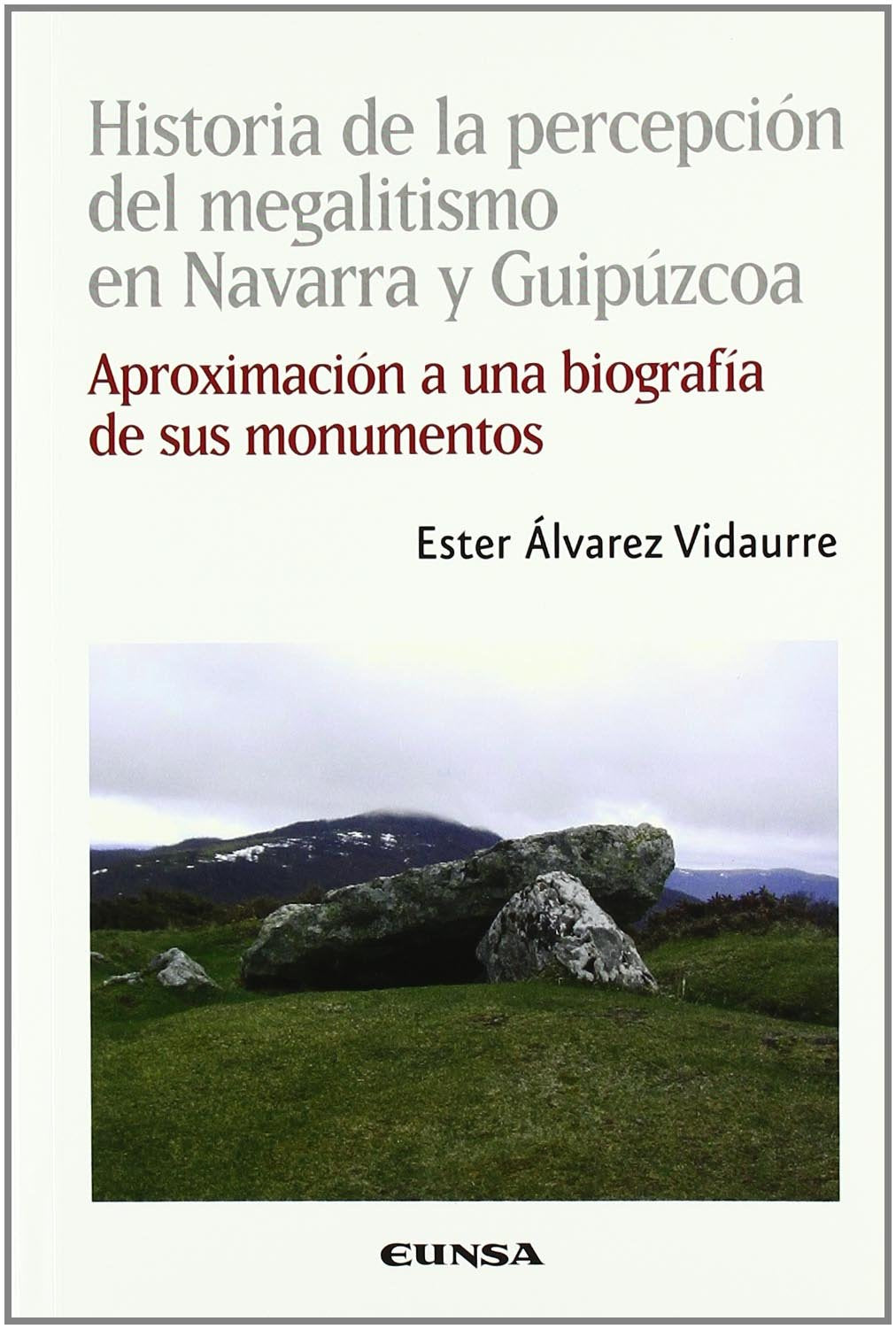 Historia de la percepción del megalitismo en Navarra y Guipúzcoa: Aproximaciaon a Un Biografaia de Sus Monumentos (Colección histórica) Learning & Reference