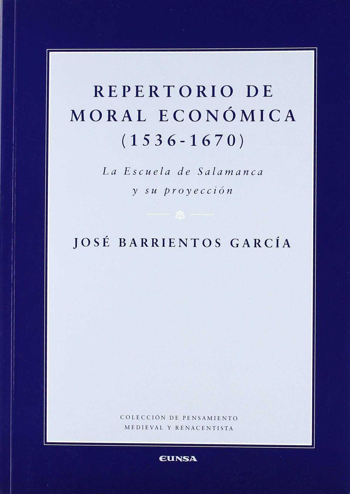 Repertorio de moral económica, 1536-1670 : la Escuela de Salamanca y su proyección: La Escuela de Salamanca y Su Proyecciaon (Colección de pensamiento medieval y renacentista) Philosophy