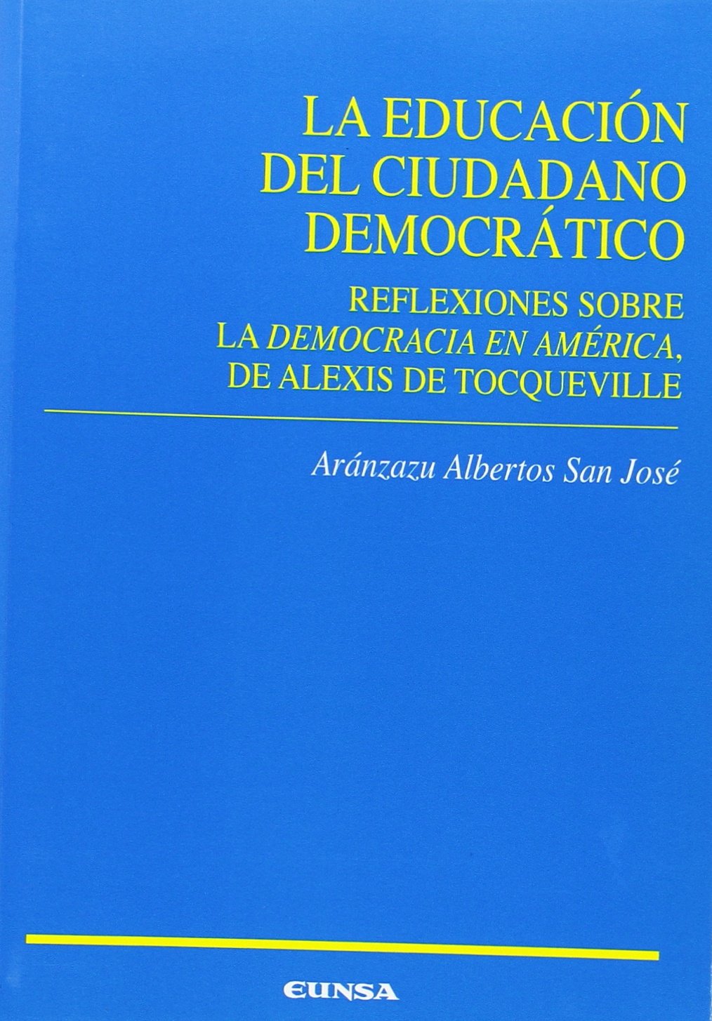 La educación del ciudadano democrático : reflexiones sobre la democracia en América, de Alexis de Tocqueville: Reflexiones Sobre La "Democracia En ... de Tocqueville (Ciencias de la educación) Social Sciences