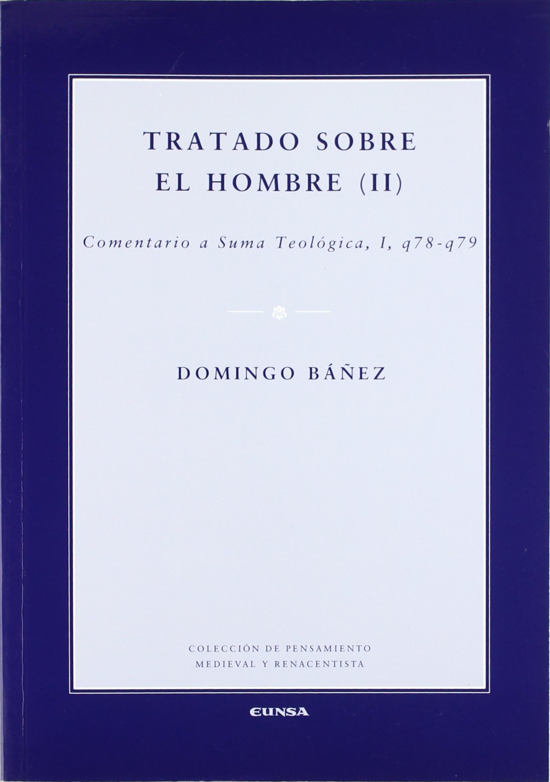 Tratado sobre el hombre II : comentario a la Suma Teológica I (Colección de pensamiento medieval y renacentista) Philosophy
