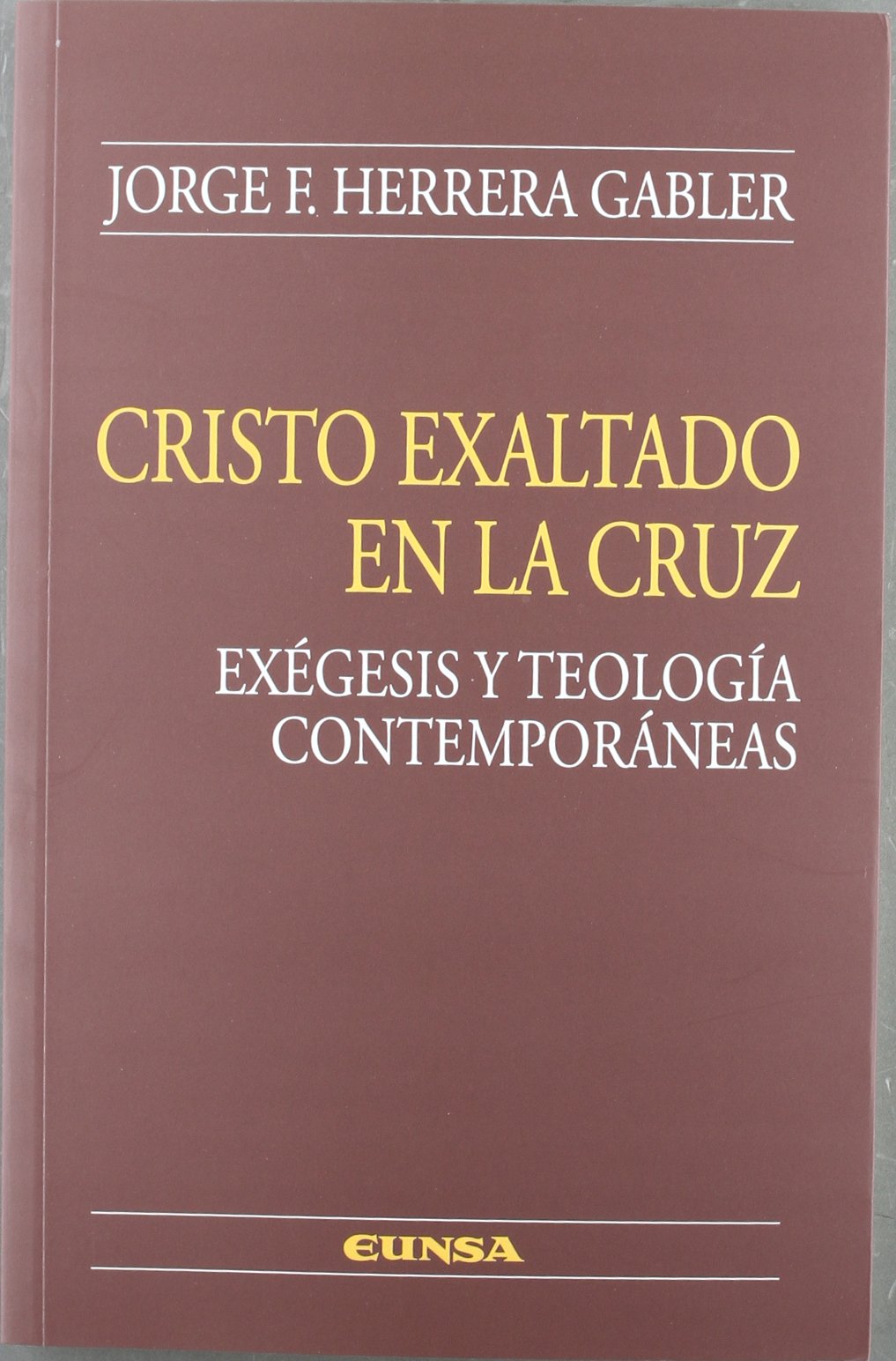 Cristo exaltado en la cruz : exégesis y teología contemporáneas (Colección teológica) Books