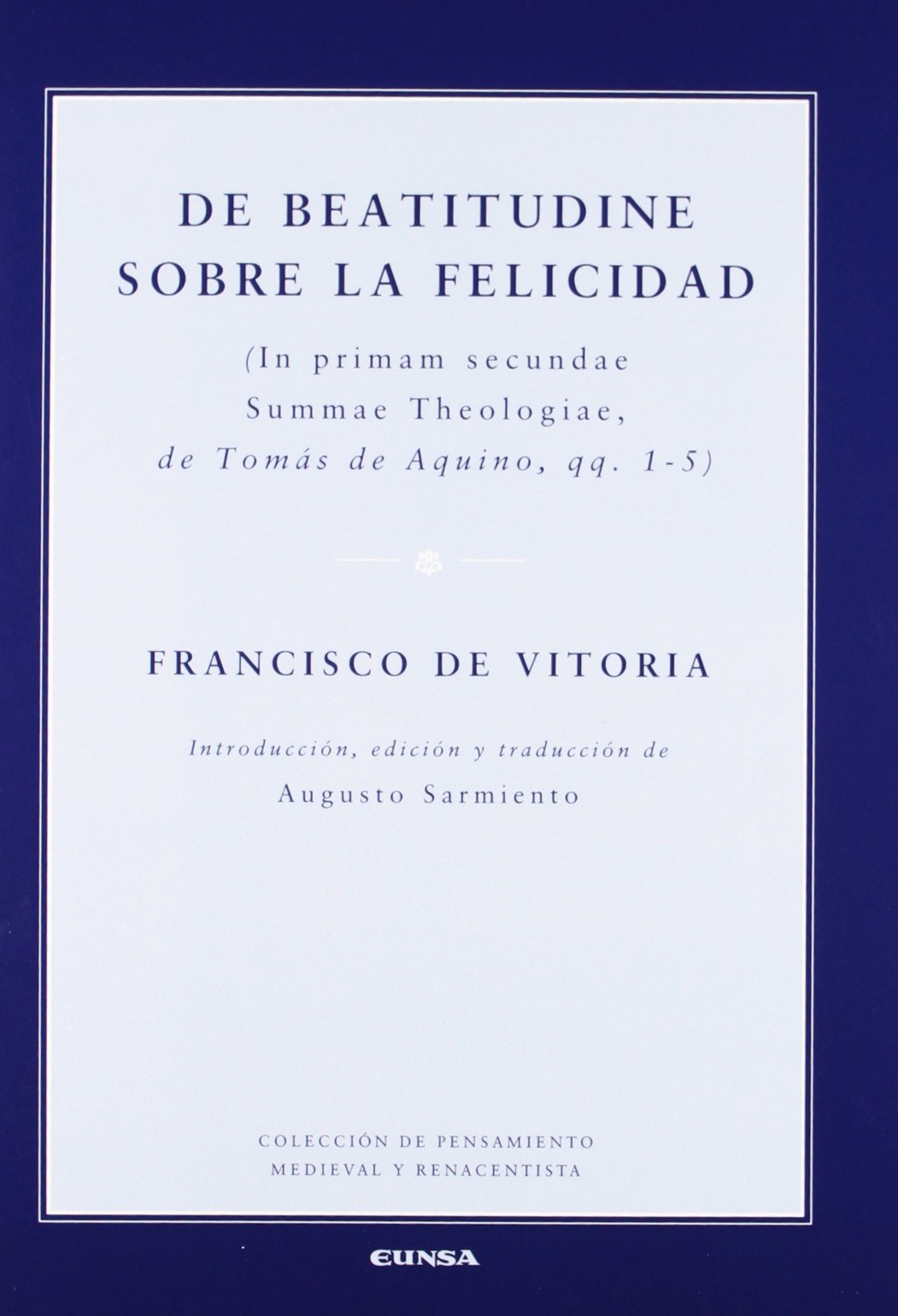 De beatitudine : sobre la felicidad : (in primam secundae summae theologiae, de Tomás de Aquino, qq. 1-5) (Colección de pensamiento medieval y renacentista) Social Sciences