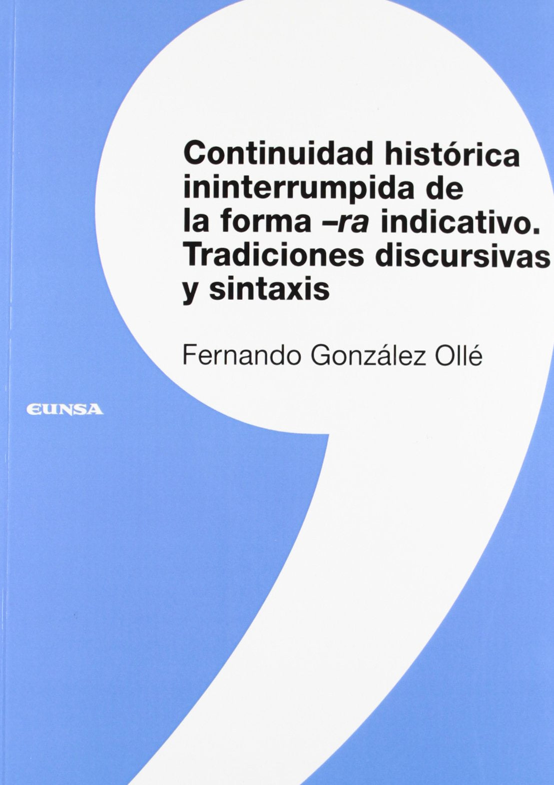 Continuidad histórica ininterrumpida de la forma -ra indicativo : tradiciones discursivas y sintaxis (Colección lingüística) Social Sciences