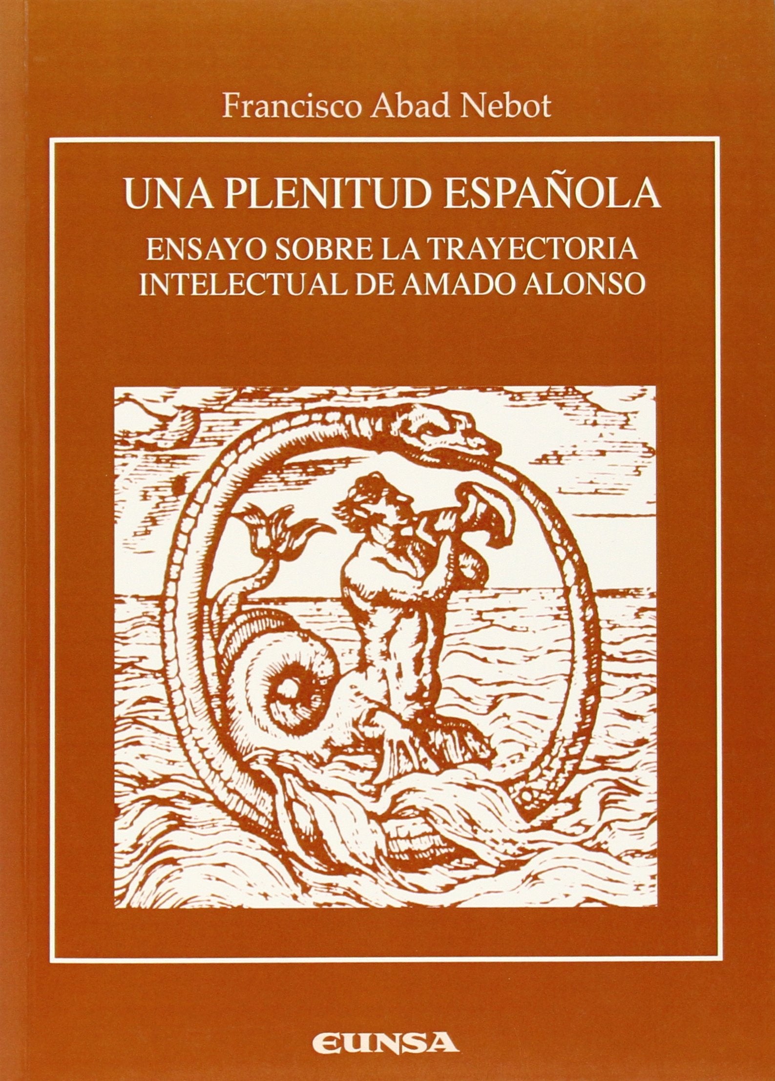 Una plenitud española: ensayo sobre la trayectoria intelectual de Amado Alonso (Anejos de RILCE) Essays & Short Stories