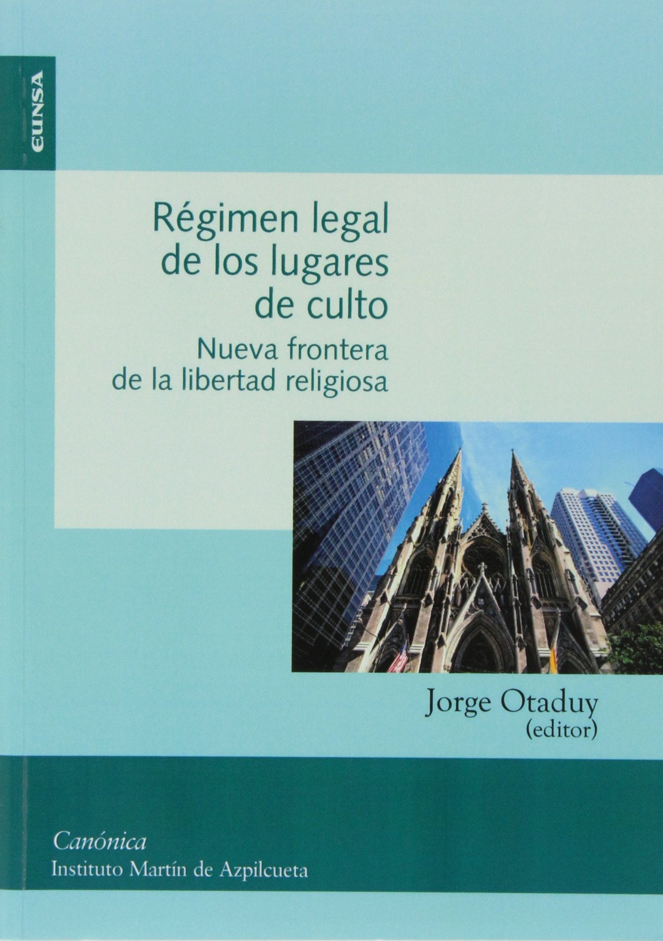 Régimen legal de los lugares de culto: Nueva Frontera de La Libertad Religiosa: Actas del IX Simposio Internacional del Instituto Martin de Azpilcueta ... 11 de Noviembre de 2011) (Colección canónica) Law