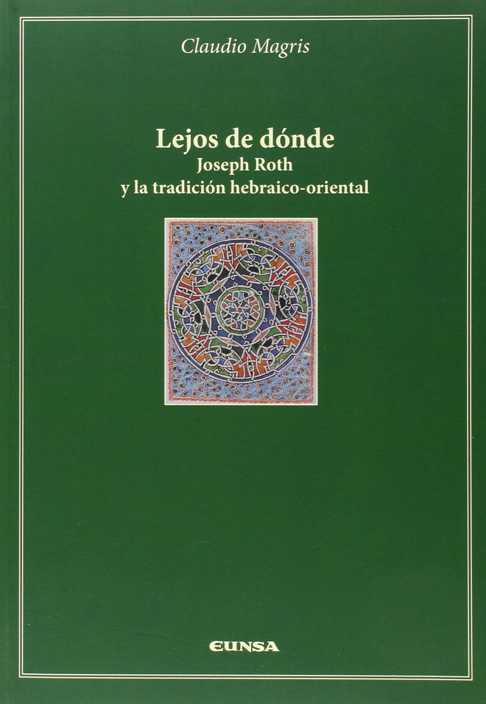 Lejos de Donde: Joseph Roth y la tradición hebráico-oriental (Cátedra Félix Huarte, Band 9) Manga