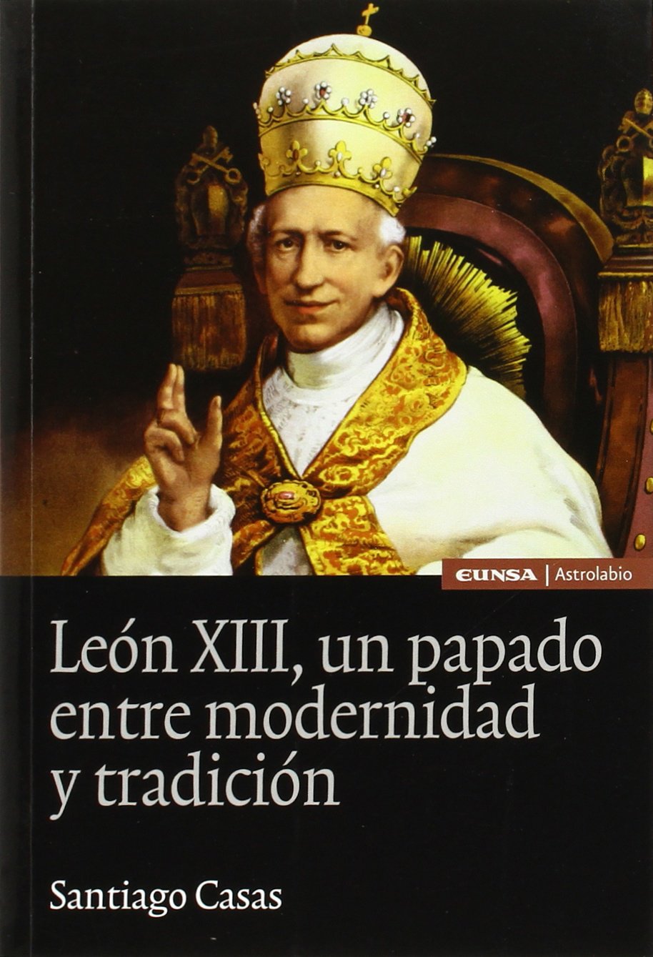 León XIII, un papado entre modernidad y tradición (Astrolabio Historia, Band 42) Social Sciences