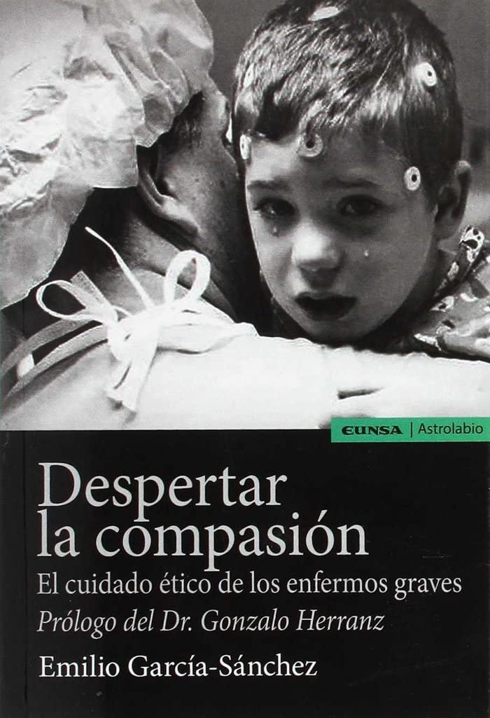 Despertar la compasión : el cuidado ético de los enfermos graves (Astrolabio Salud) Books