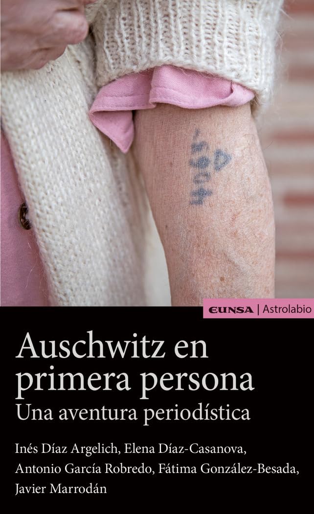 AUSCHWITZ EN PRIMERA PERSONA: UNA AVENTURA PERIODÍSTICA book
