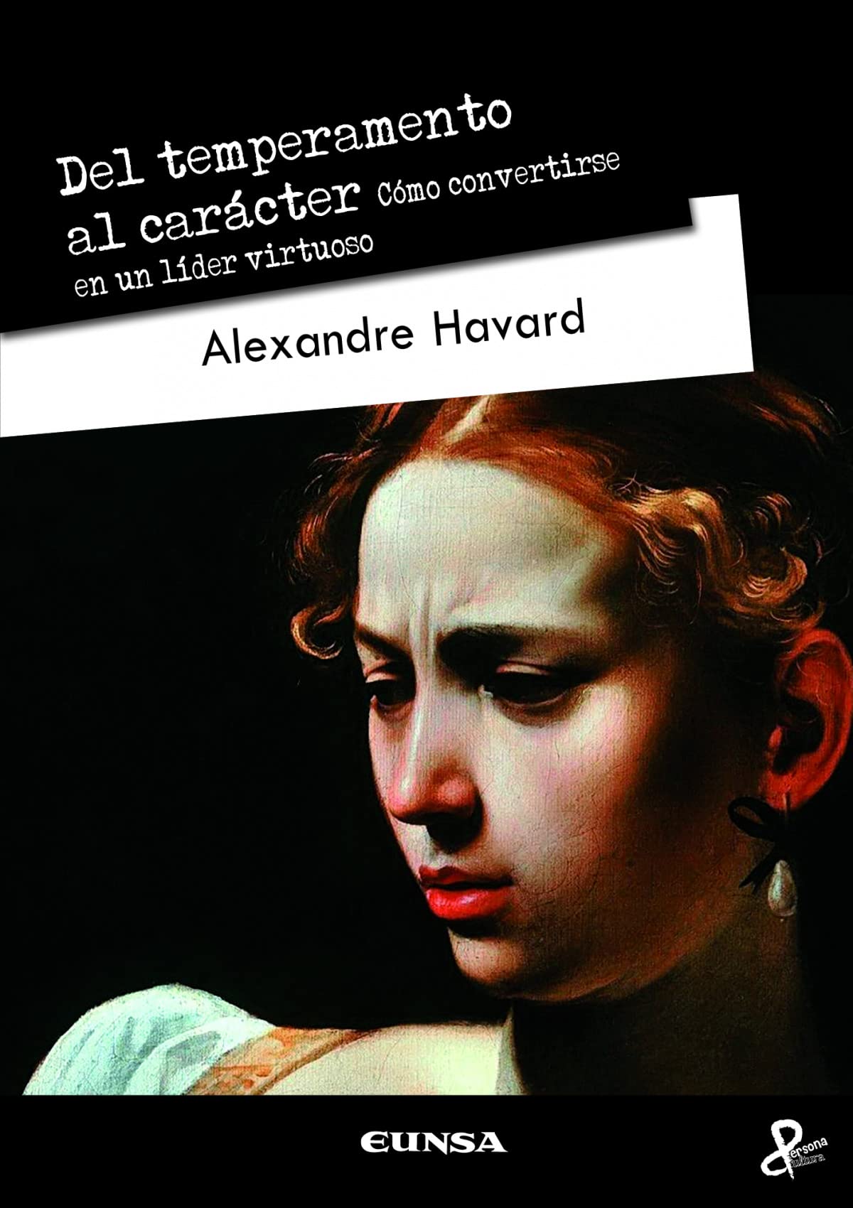 Del temperamento al carácter: Cómo convertirse en un líder virtuoso (Persona y Cultura) Social Sciences