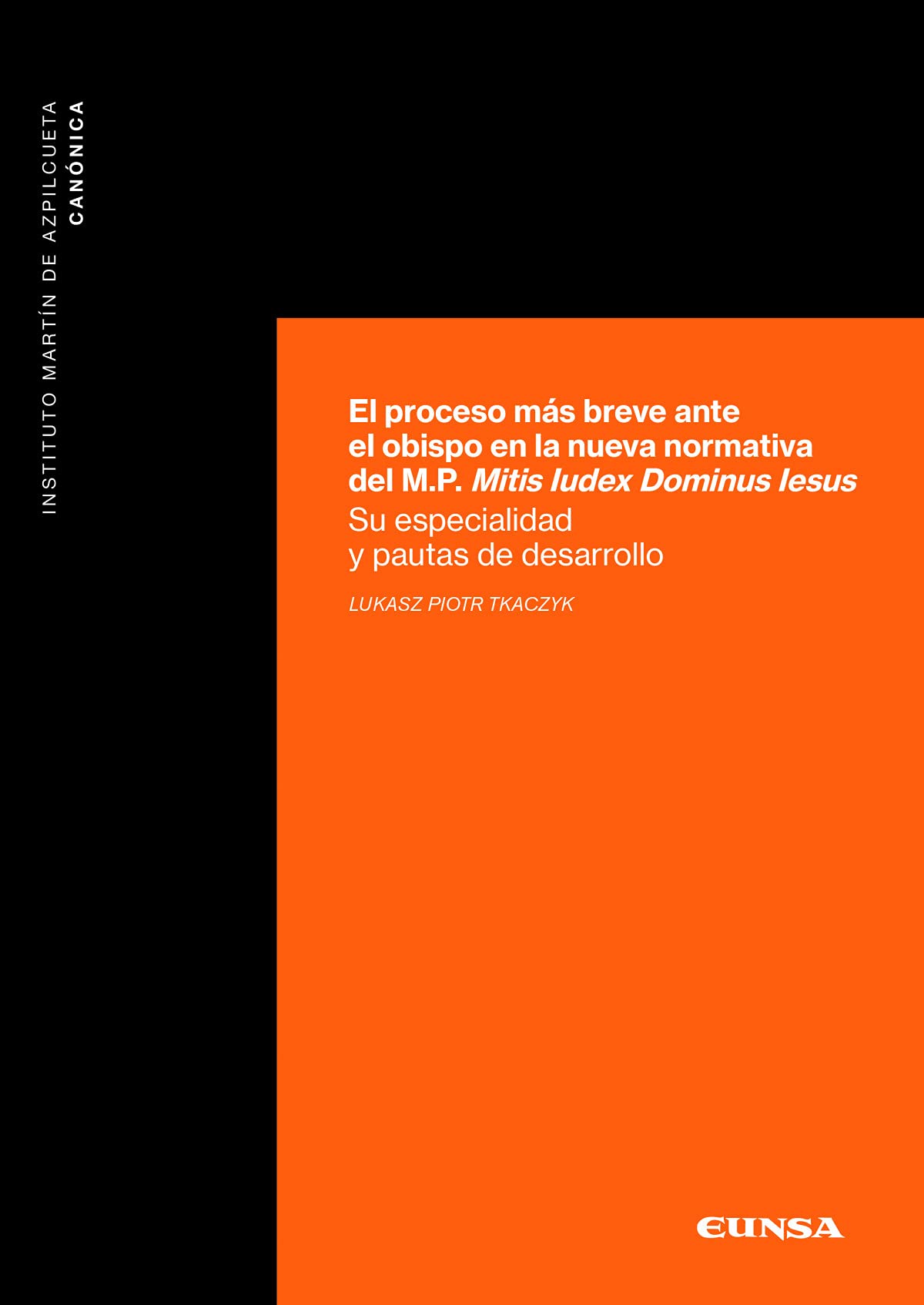 El proceso más breve ante el obispo en la nueva normativa del M.P. Mitis Iudex Dominus Iesus: Su especialidad y pautas de desarrollo (Canónica) Books